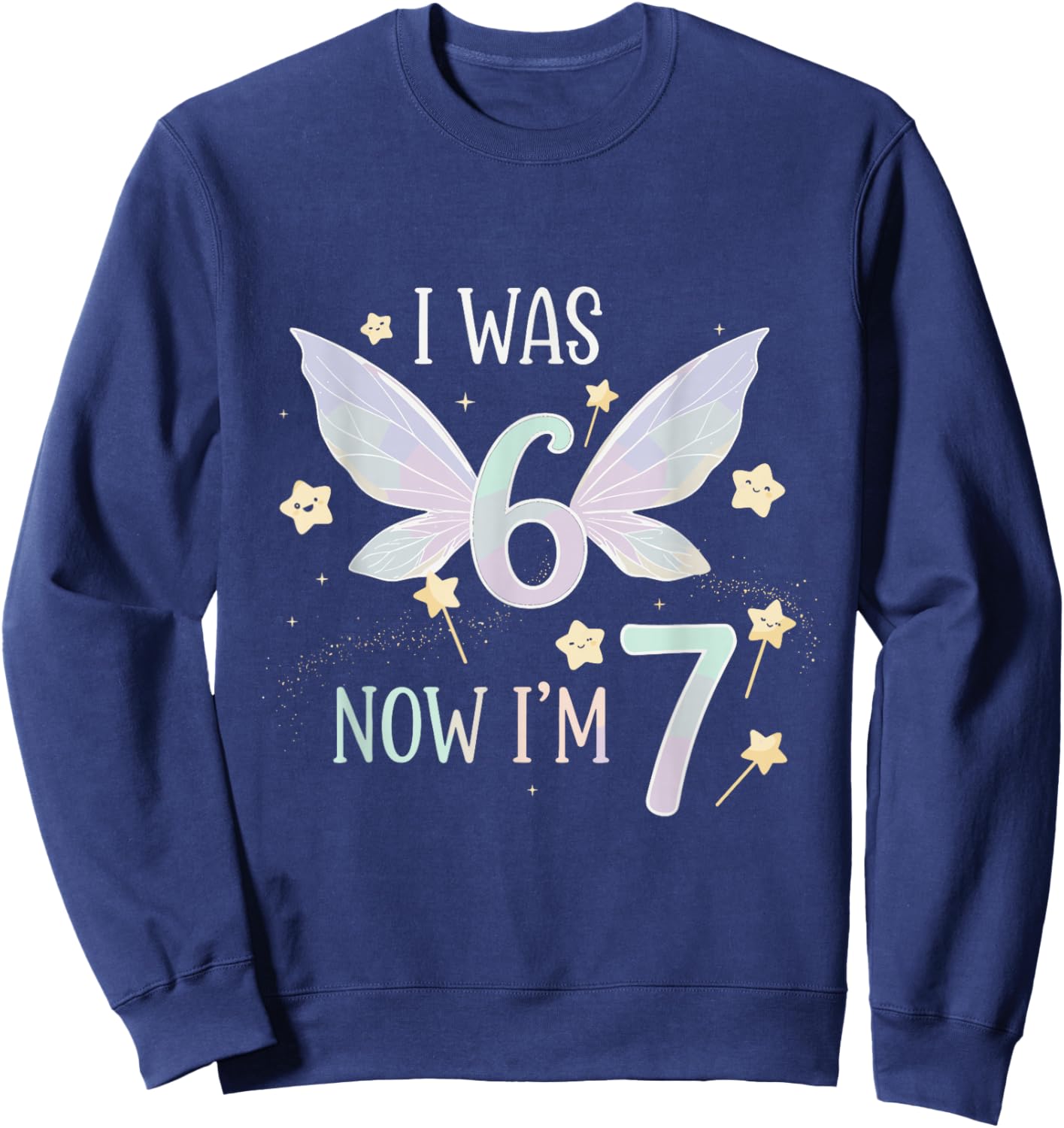 7 Year Old Birthday Fairy was 6 Now I'm 7 67 Funny for Kids Sweatshirt - Sweatshirt | Navy