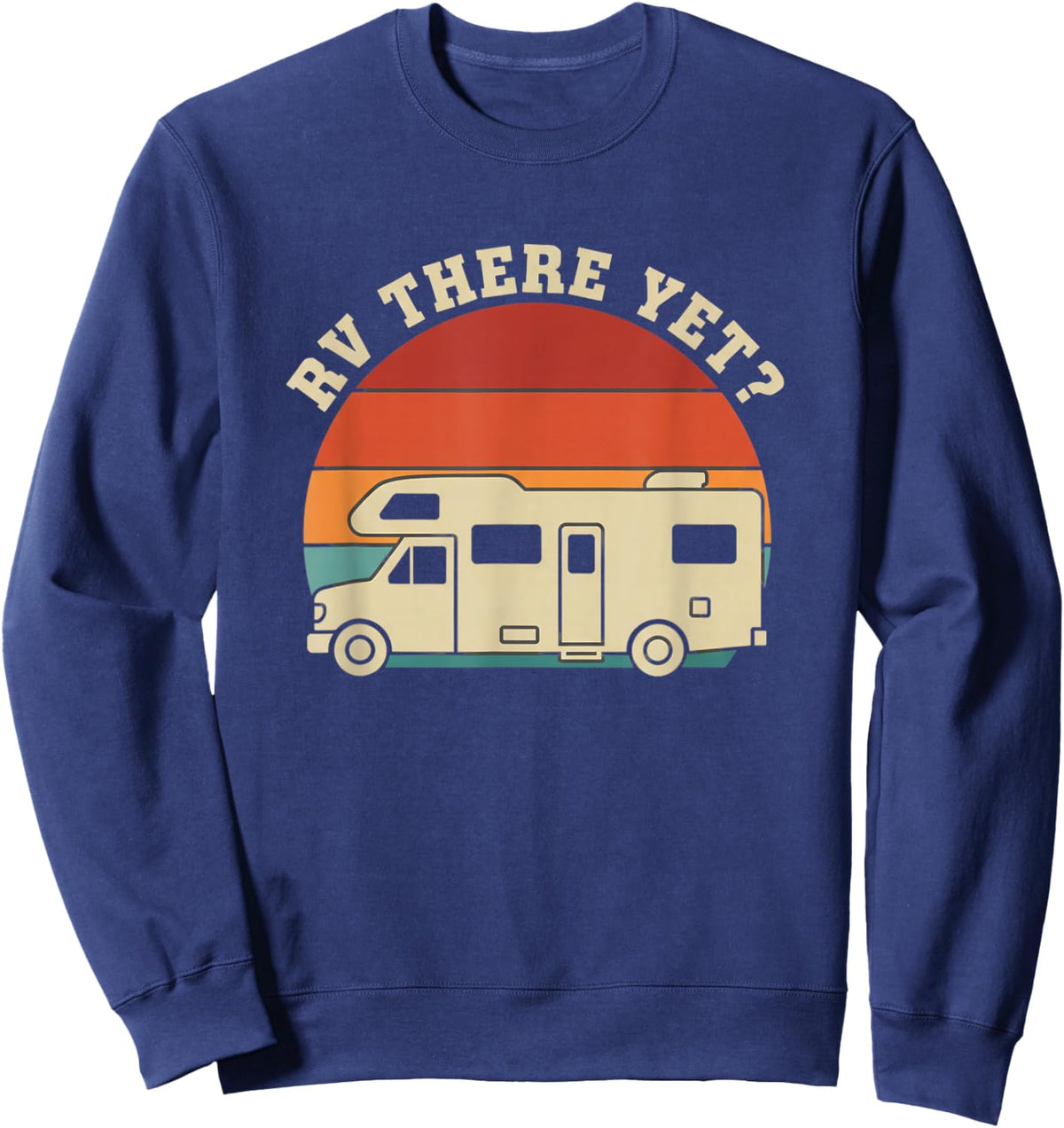 Rv There Yet Motorhome Camping Funny Road Trip Camper Sweatshirt - Sweatshirt | Navy