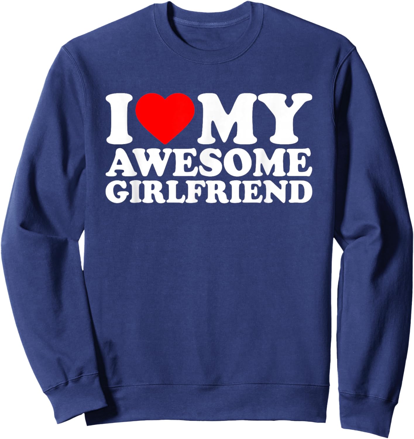 I Love My Awesome Girlfriend · I Heart My Gf Valentines Day Sweatshirt - Sweatshirt | Navy