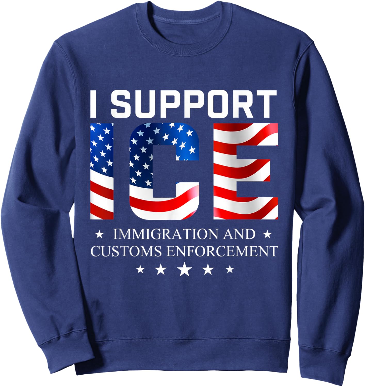 I Support ICE - Patriotic Border Security Immigration Law Sweatshirt - Sweatshirt | Navy