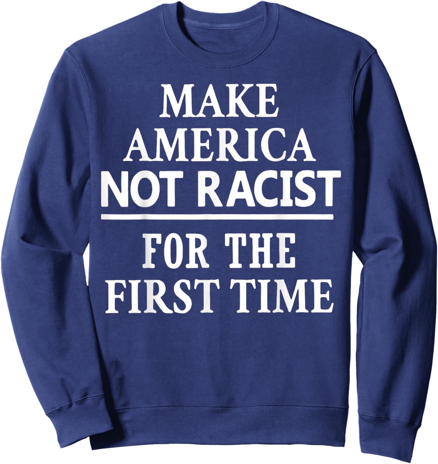Make America Not Racist for The First Time Sweatshirt - Sweatshirt | Navy
