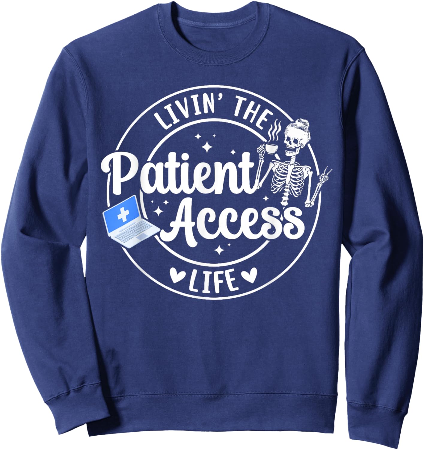 Livin' The Patient Access Life Patient Access Specialist Sweatshirt - Sweatshirt | Navy