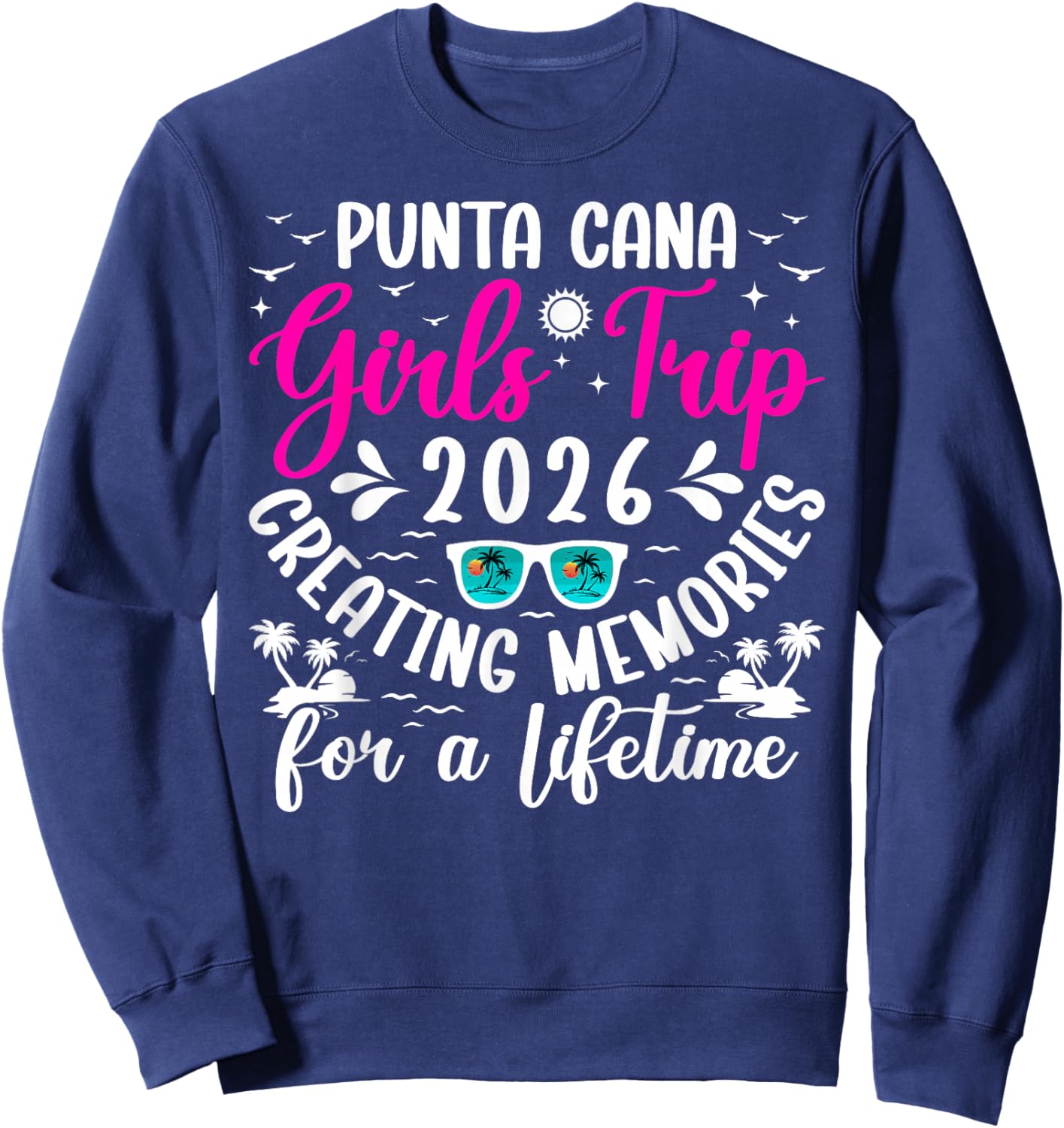Punta Cana Girls Trip 2026 Creating Memories Girls Vacation Sweatshirt - Sweatshirt | Navy