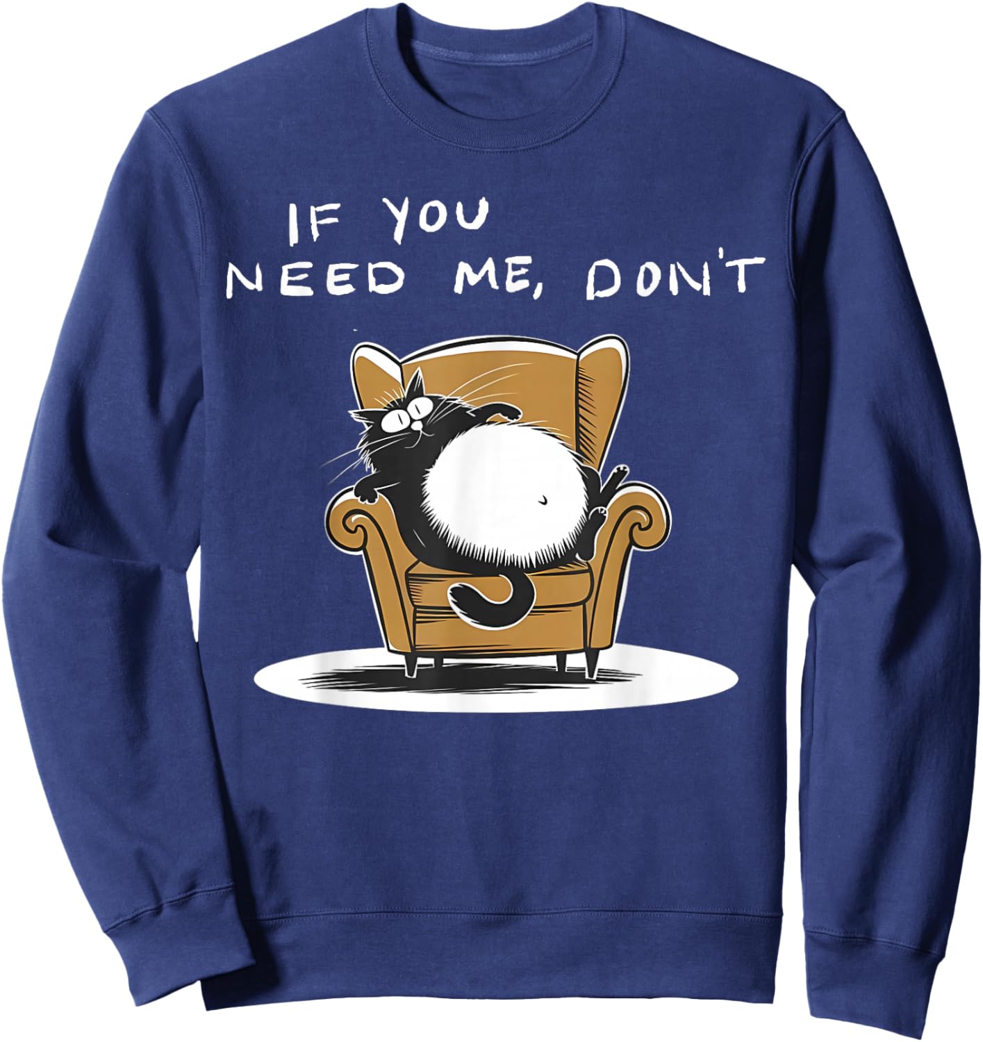 If You Need Me Don’t Funny Black Cat Sarcastic Humor Sweatshirt - Sweatshirt | Navy