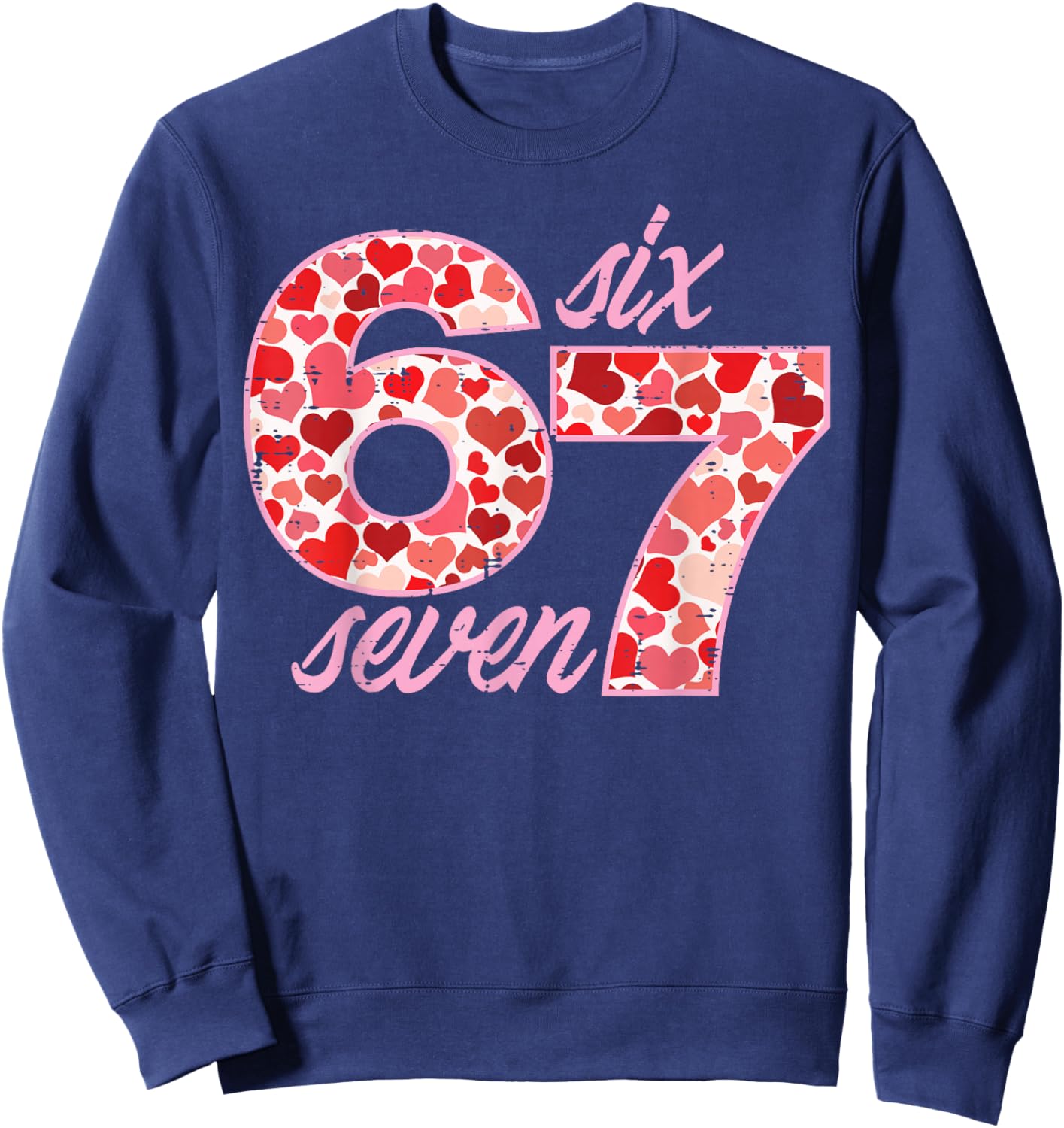 6 7 Valentines Day 67 Meme Six Seven Teacher Men Women Kids Sweatshirt - Sweatshirt | Navy