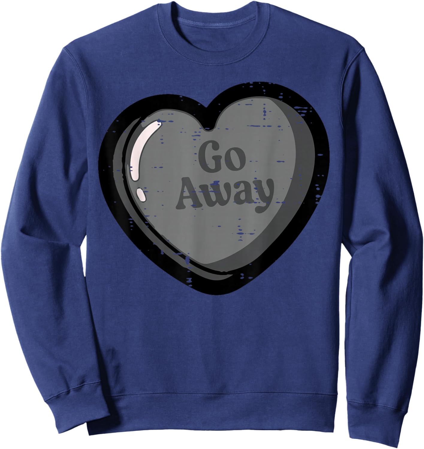 Anti Valentines Day Heart Tablet Go Away Funny Men Women Sweatshirt - Sweatshirt | Navy