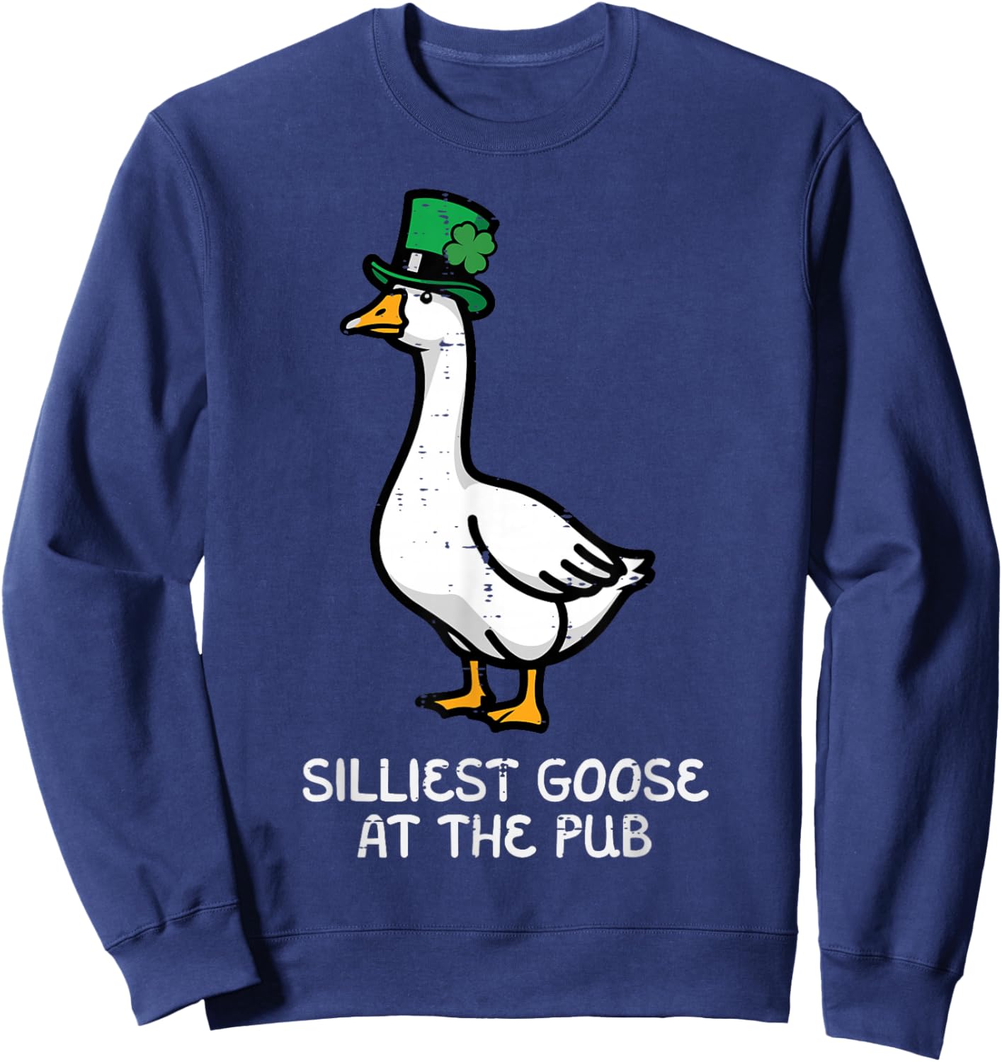 St Patricks Day Silliest Goose Pub Saint Pattys Men Women Sweatshirt - Sweatshirt | Navy