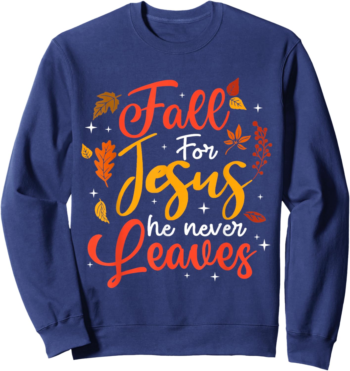 Fall for Jesus He Never Leaves Autumn Christan Men Women Sweatshirt - Sweatshirt | Navy