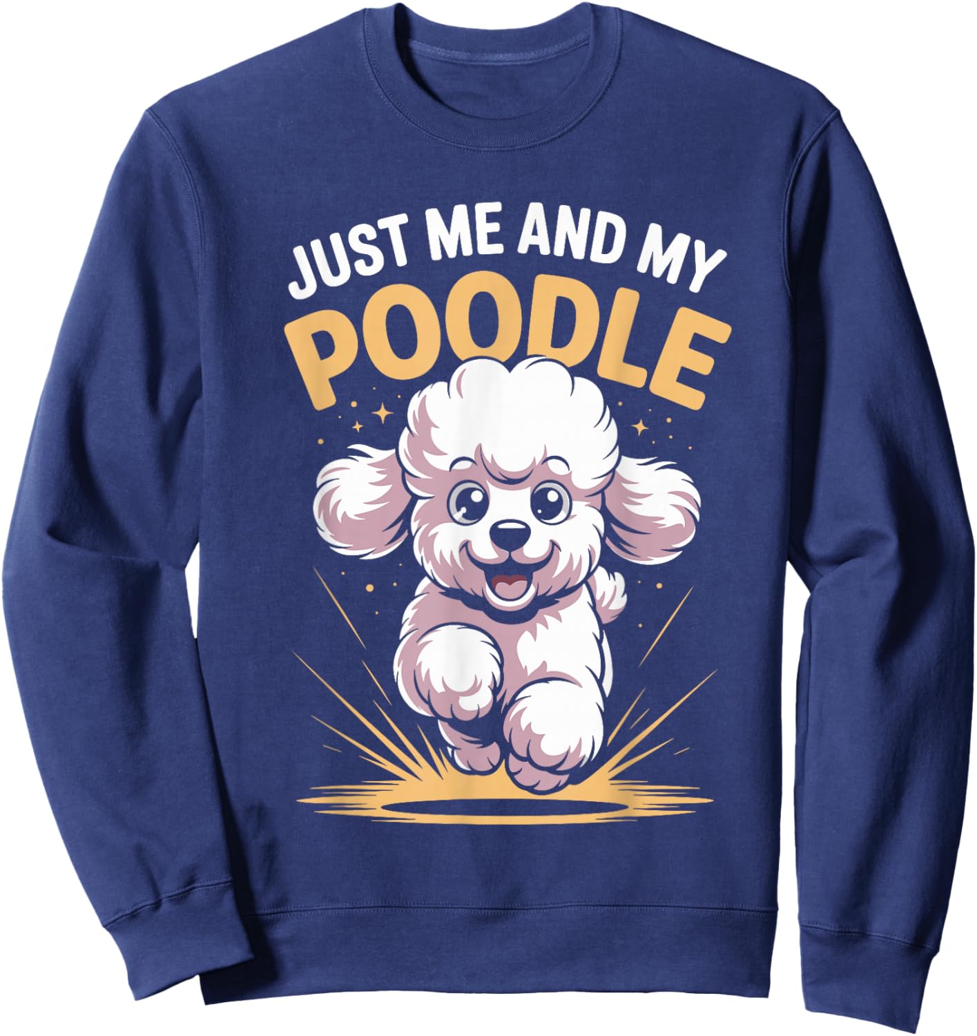 Just Me and My Poodle Funny Cute Pet Dog Smart Breed Owner Sweatshirt - Sweatshirt | Navy