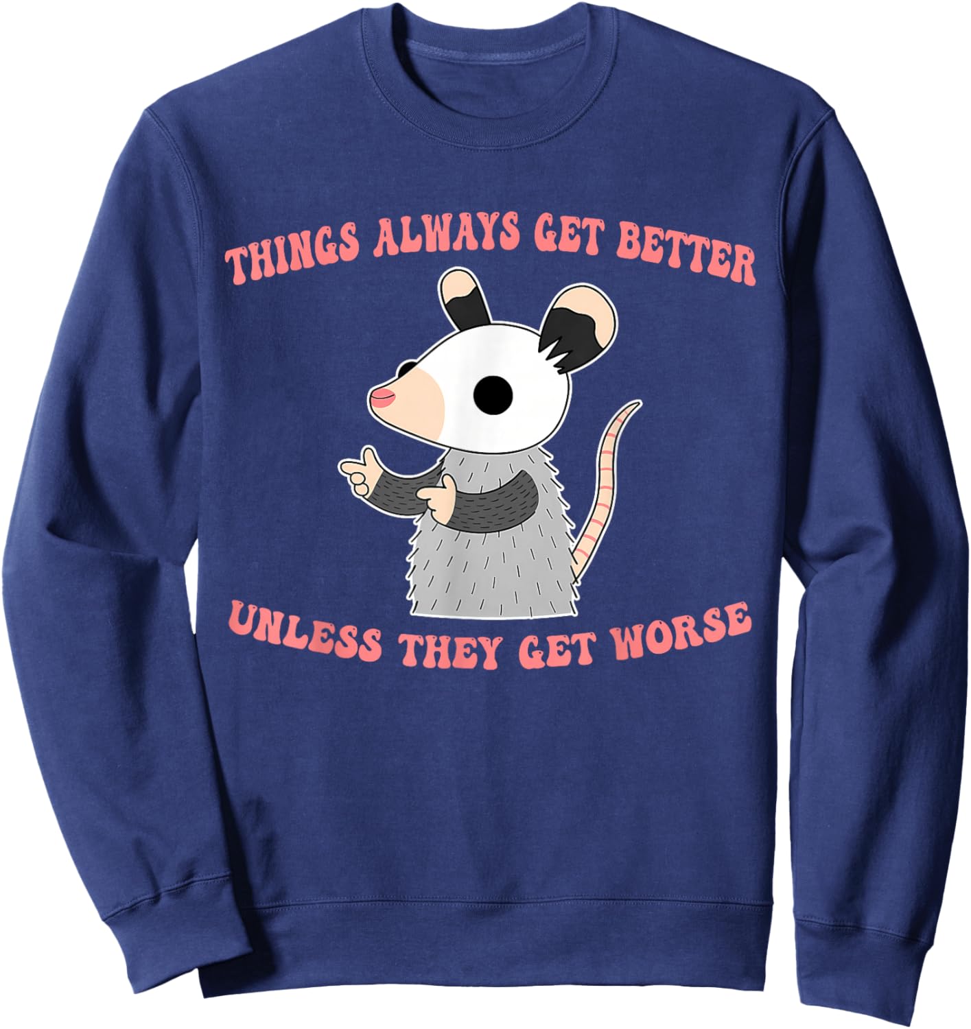 Unless They Get Worse, Better, Optimistic Sweatshirt - Sweatshirt | Navy