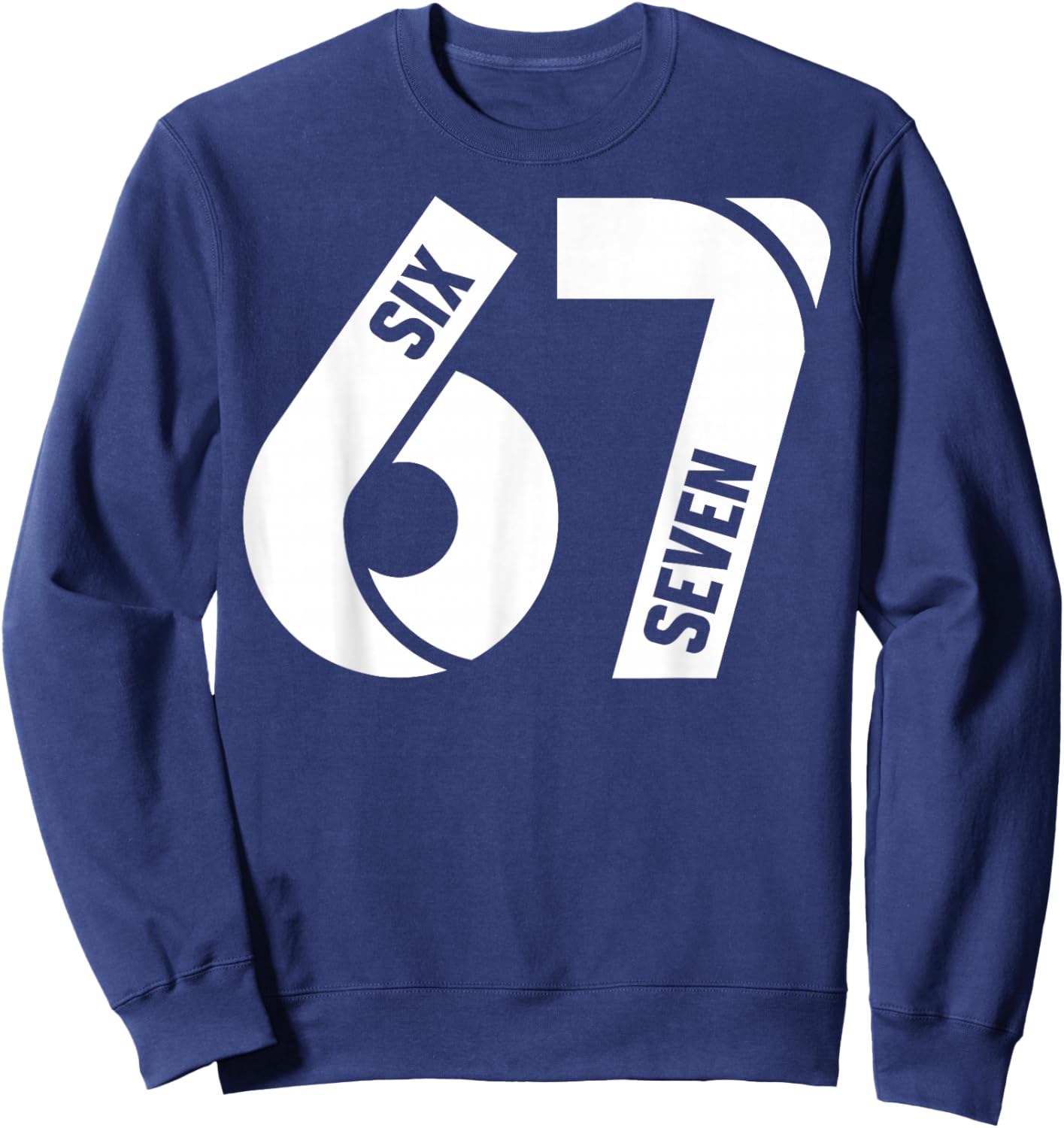 Six Seven 6 7 Meme Funny Number 67 Let's Get Sendy Costume Sweatshirt - Sweatshirt | Navy