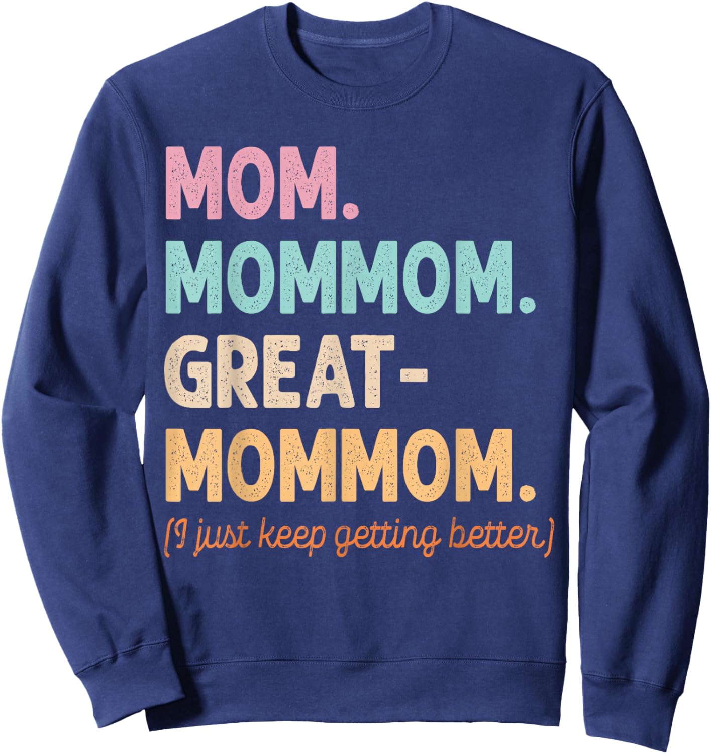 Mom Mom-Mom Great-Mommom Keep Getting Better Cool Grandma Sweatshirt - Sweatshirt | Navy