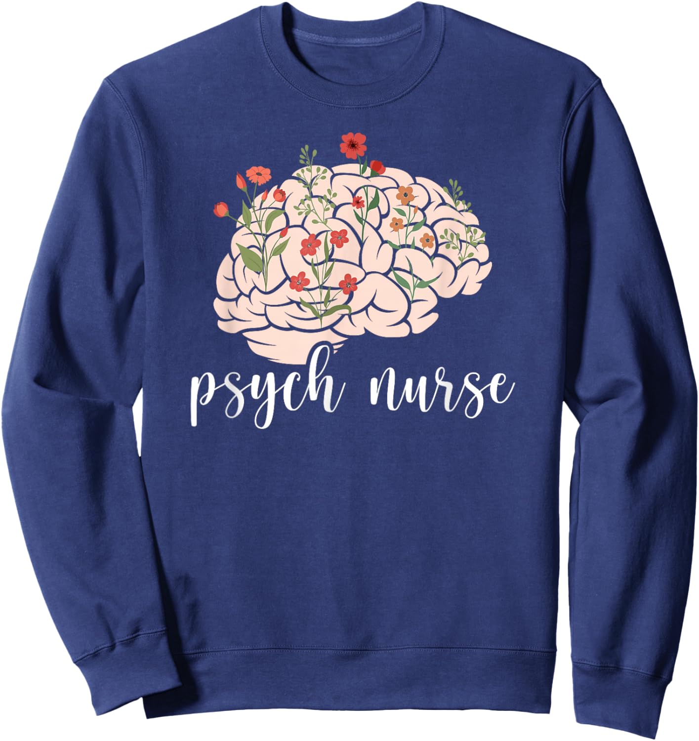 Psych Nurse Appreciation Psychiatric Nurse Flowers Sweatshirt - Sweatshirt | Navy