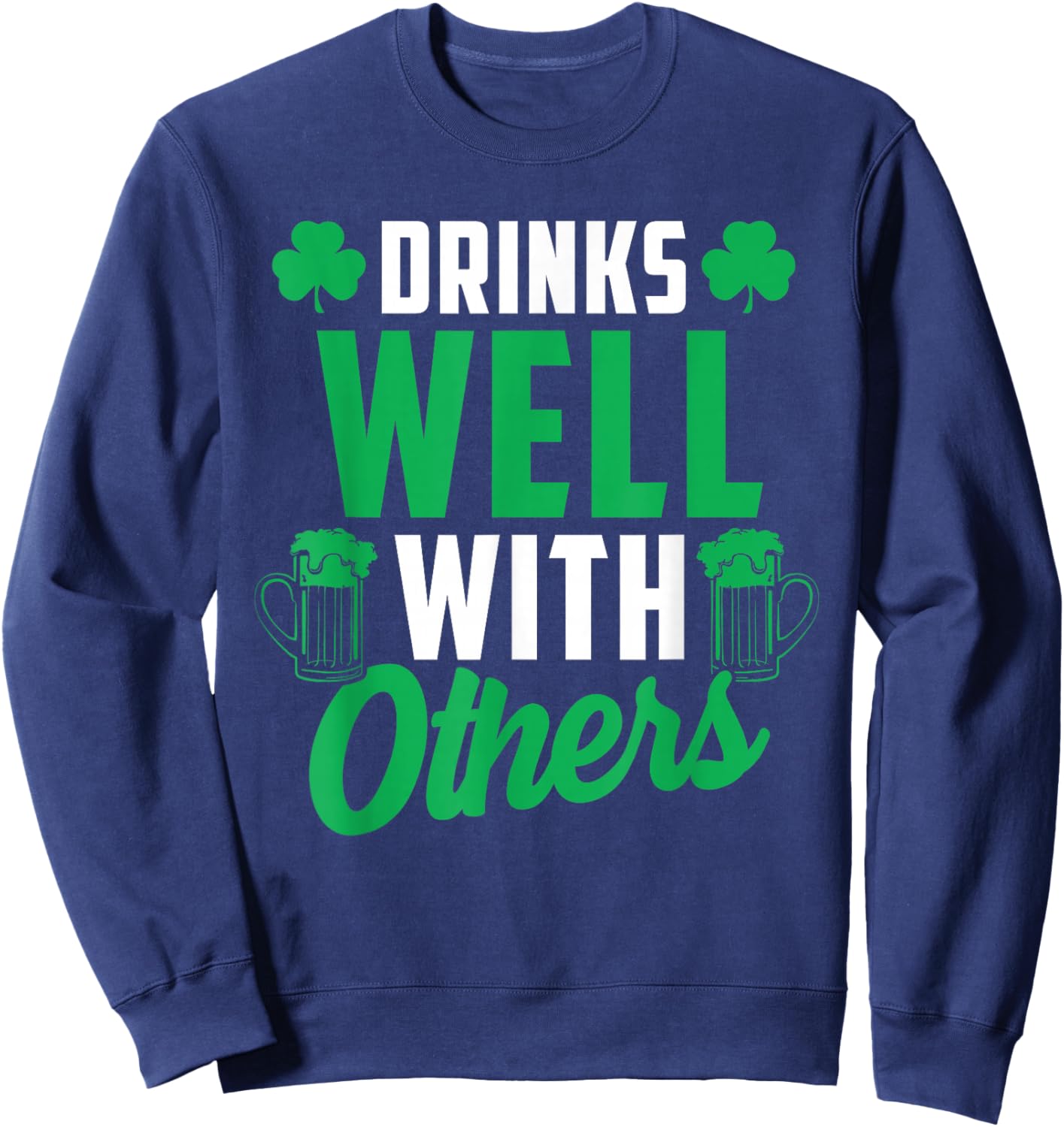 Drinks Well with Others St. Patrick's Day Drunk Beer Funny Sweatshirt - Sweatshirt | Navy