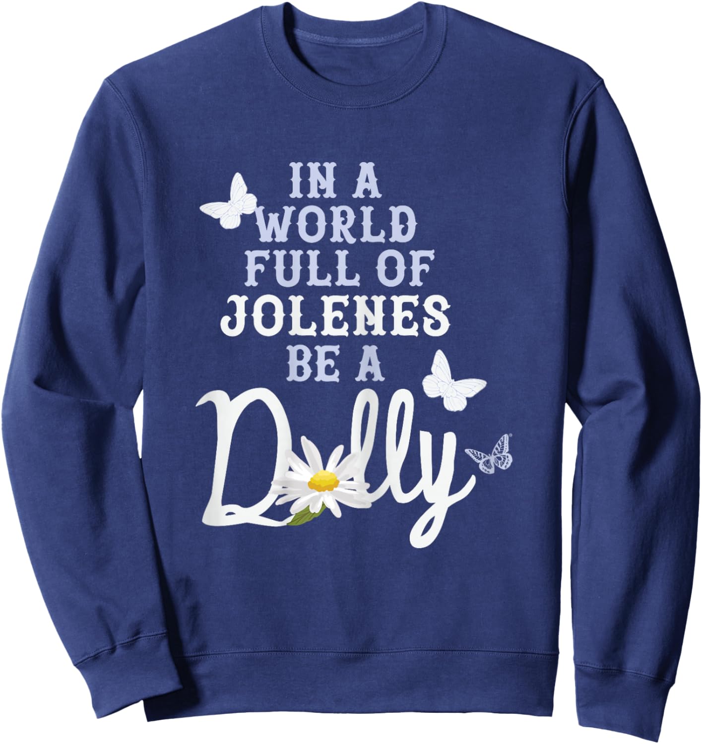 Dolly Parton in A World Full of Jolenes Be A Dolly Daisy Sweatshirt - Sweatshirt | Navy