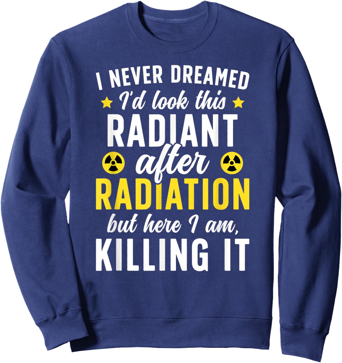 Last Day of Radiation Funny End of Radiation Survivor Sweatshirt - Sweatshirt | Navy