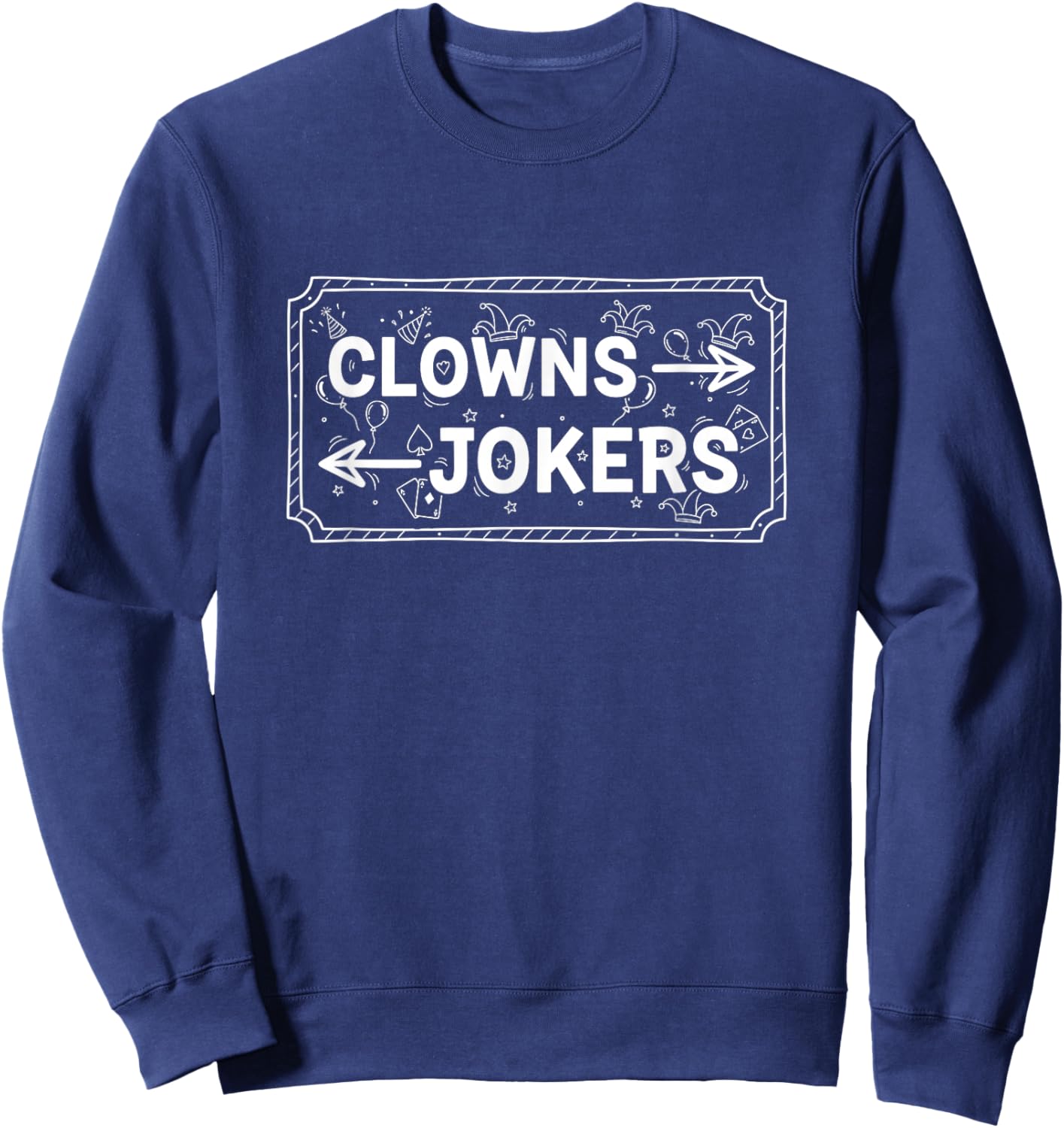 Clowns and Jokers Funny Sarcastic Direction Humor Quote Sweatshirt - Sweatshirt | Navy