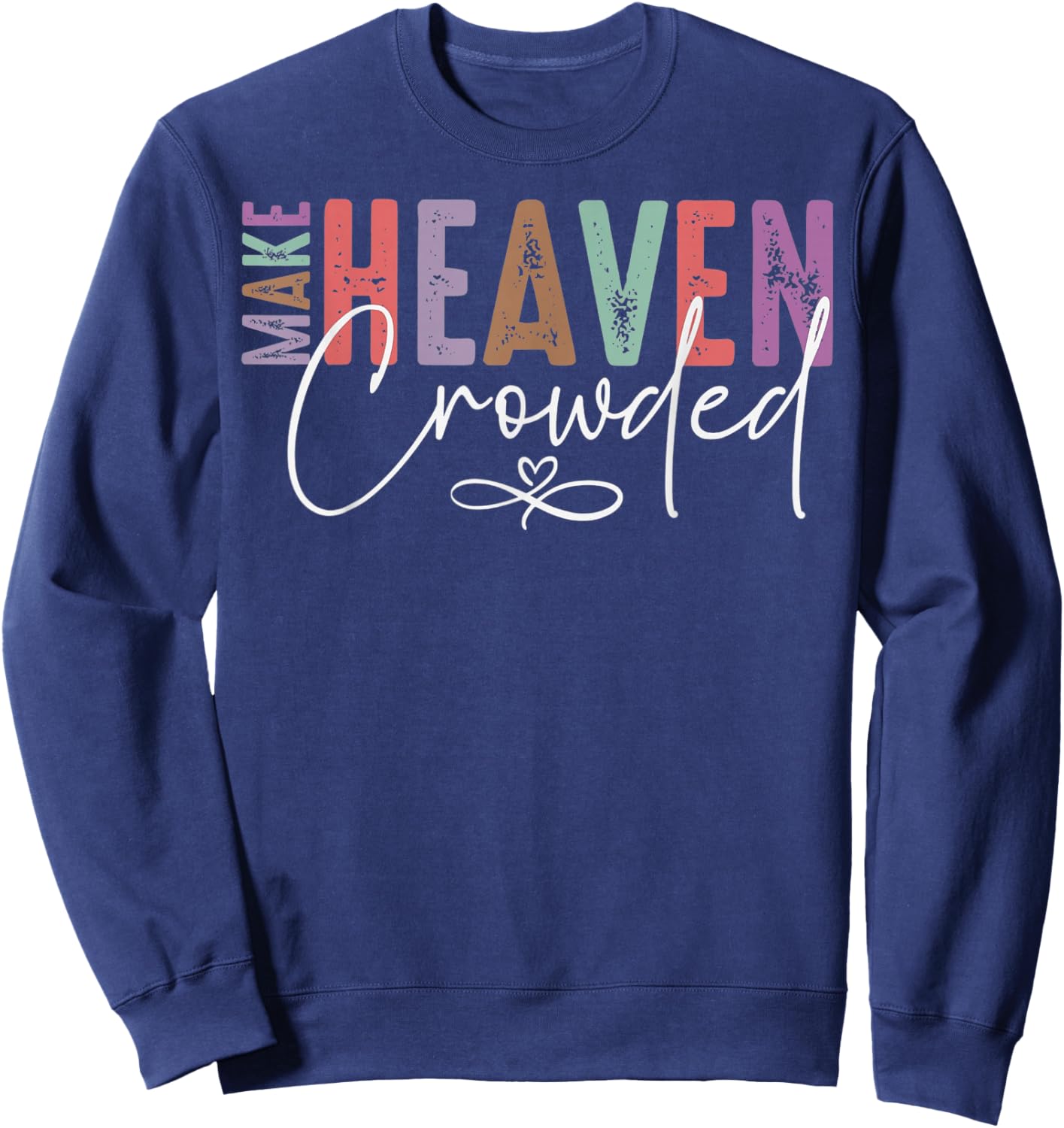 Make Heaven Crowded Faith for Church, Bible Group Sweatshirt - Sweatshirt | Navy