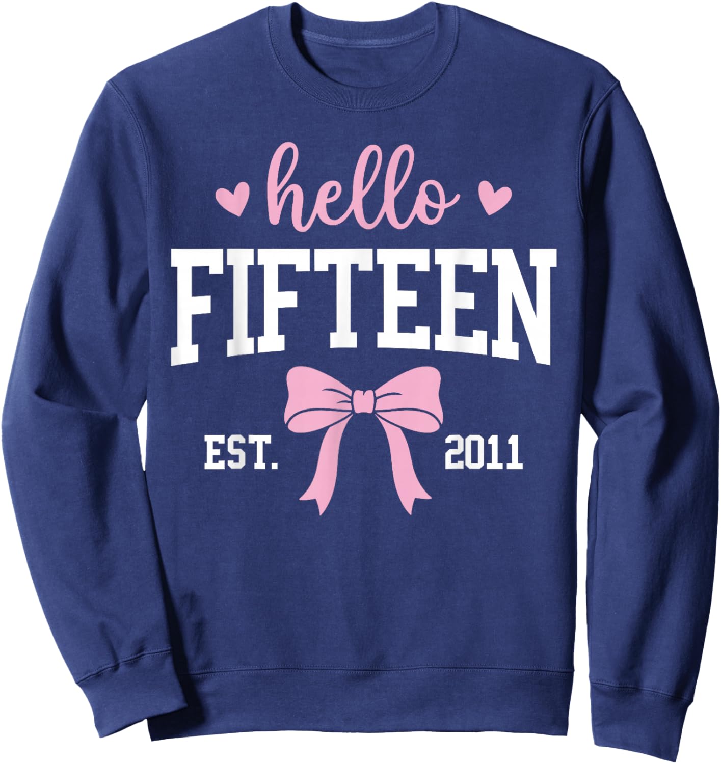Hello Fifteen Est 2011 15th Birthday 15 Years Old Sweatshirt - Sweatshirt | Navy