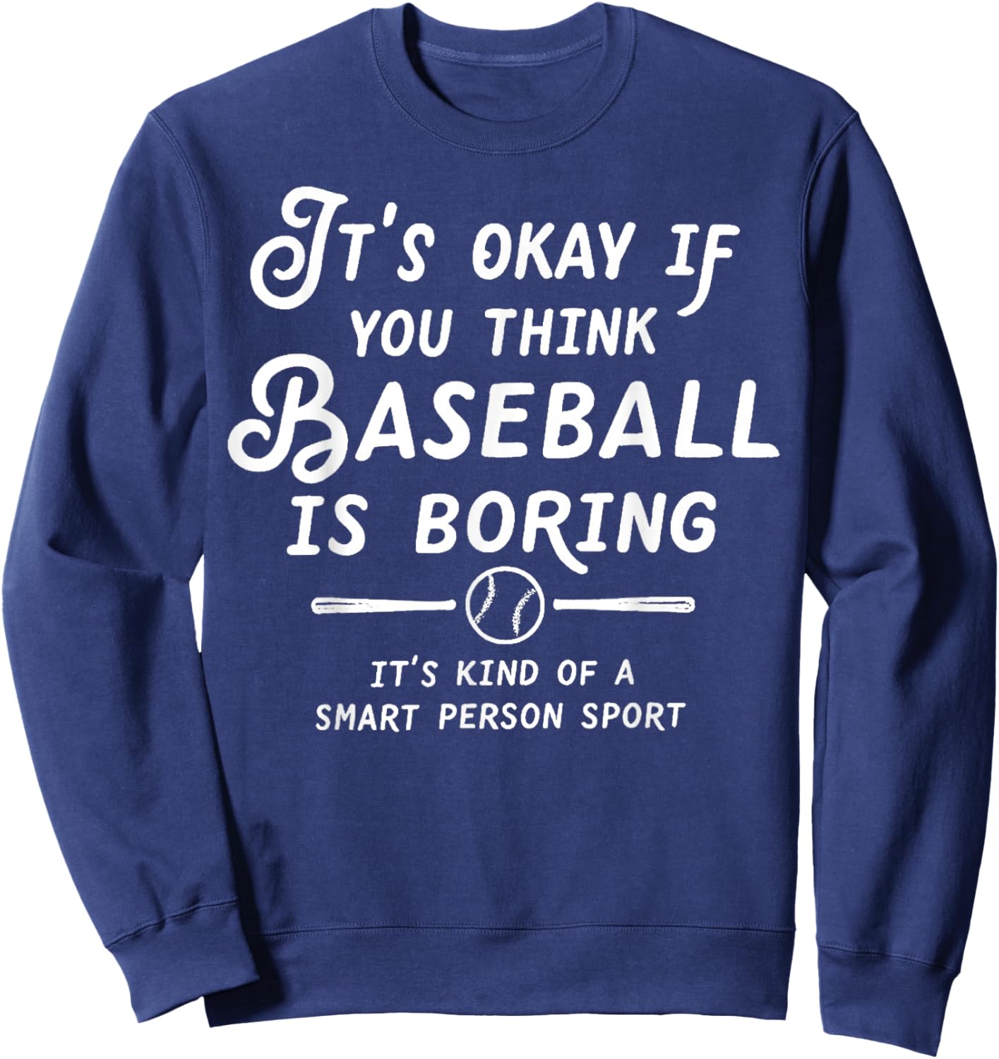It's Okay If You Think Baseball is Boring It's Kind of A Sweatshirt - Sweatshirt | Navy