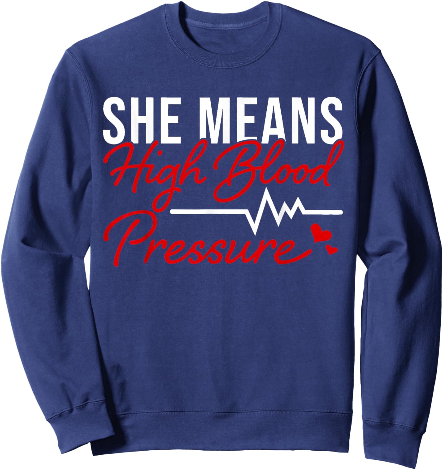 I Still Give Him Butterflies She Means High Blood Pressure Sweatshirt - Sweatshirt | Navy