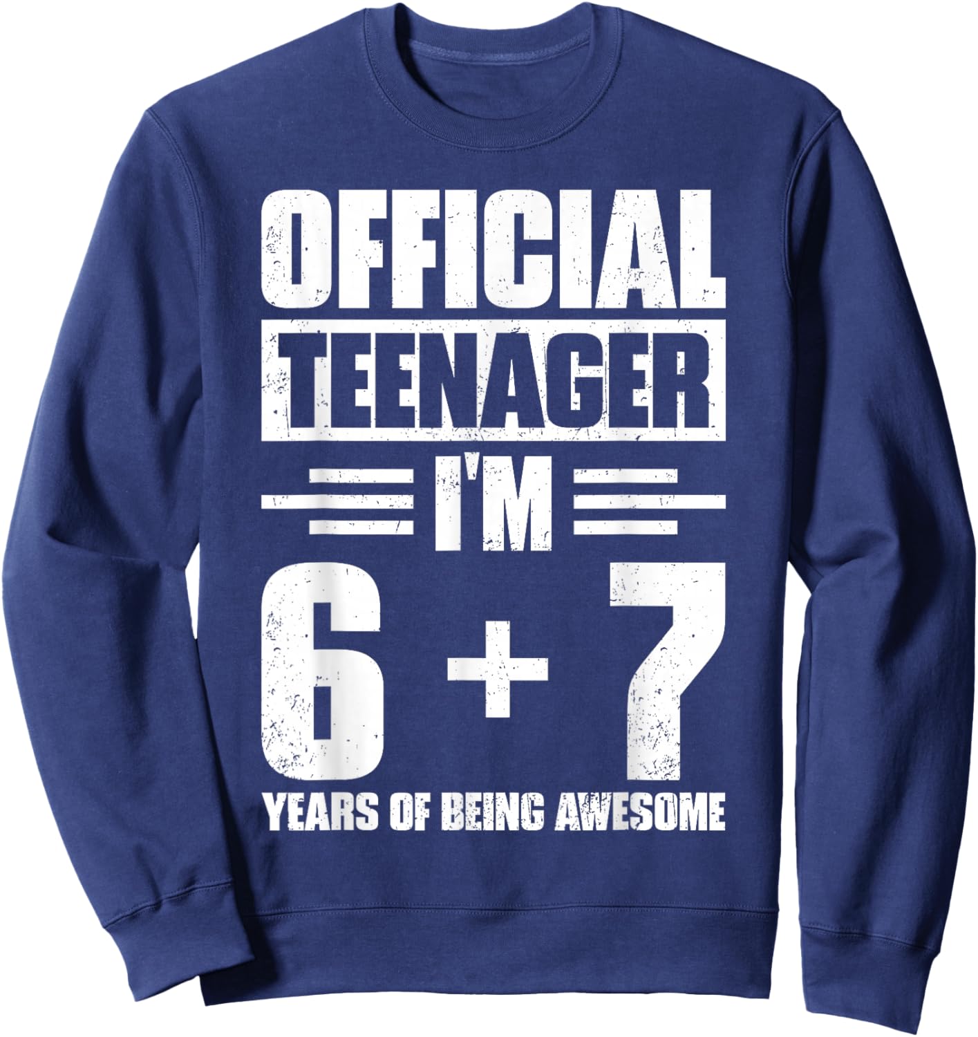 Official Teenager 6+7 Years of Being Awesome 13th Birthday Sweatshirt - Sweatshirt | Navy