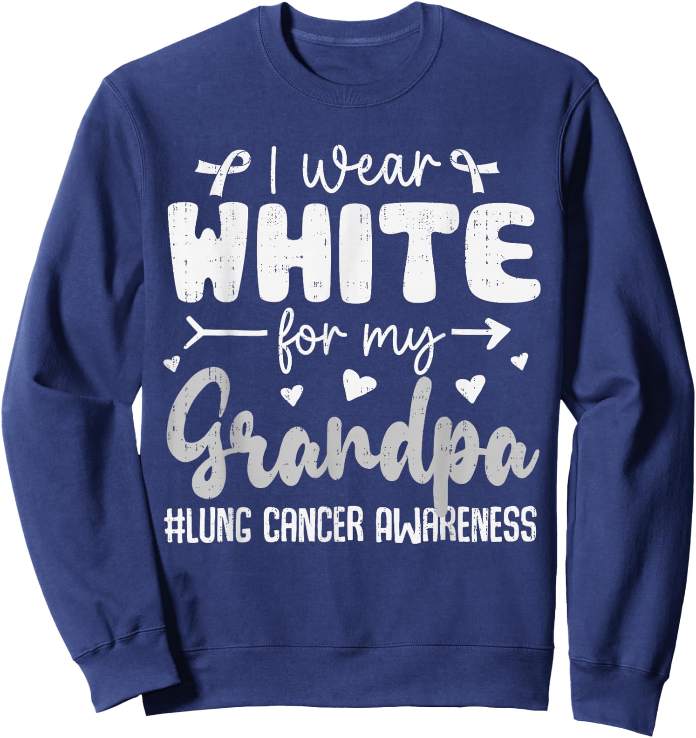I Wear White for Grandpa Lung Cancer Awareness White Ribbon Sweatshirt - Sweatshirt | Navy