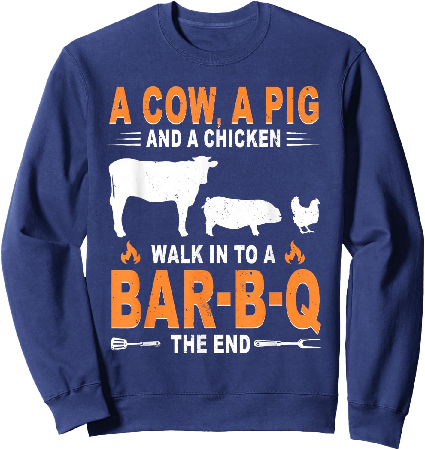 A Cow A Pig and A Chicken Walk Into A Bar B Q The End Sweatshirt - Sweatshirt | Navy