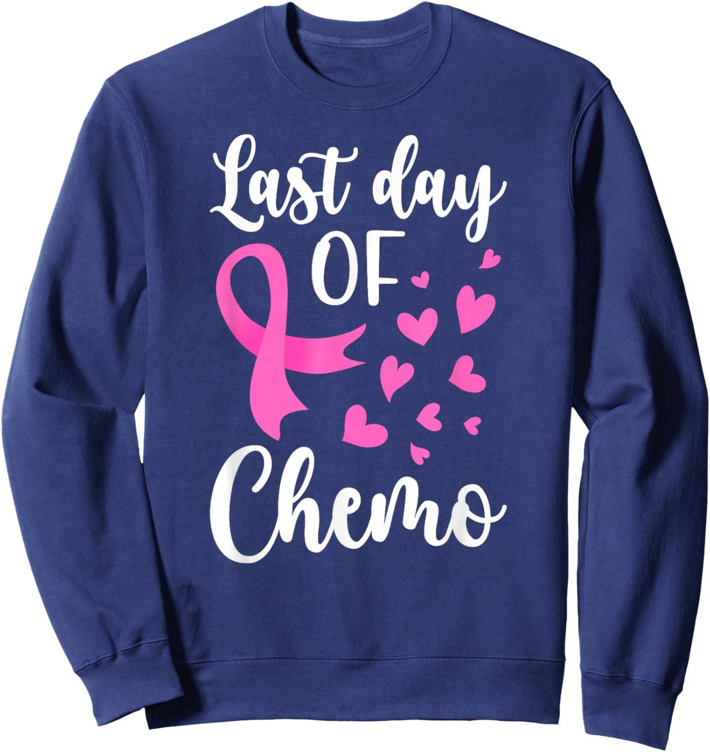 Last Day of Chemo Survivor Last Day of Chemotherapy Sweatshirt - Sweatshirt | Navy