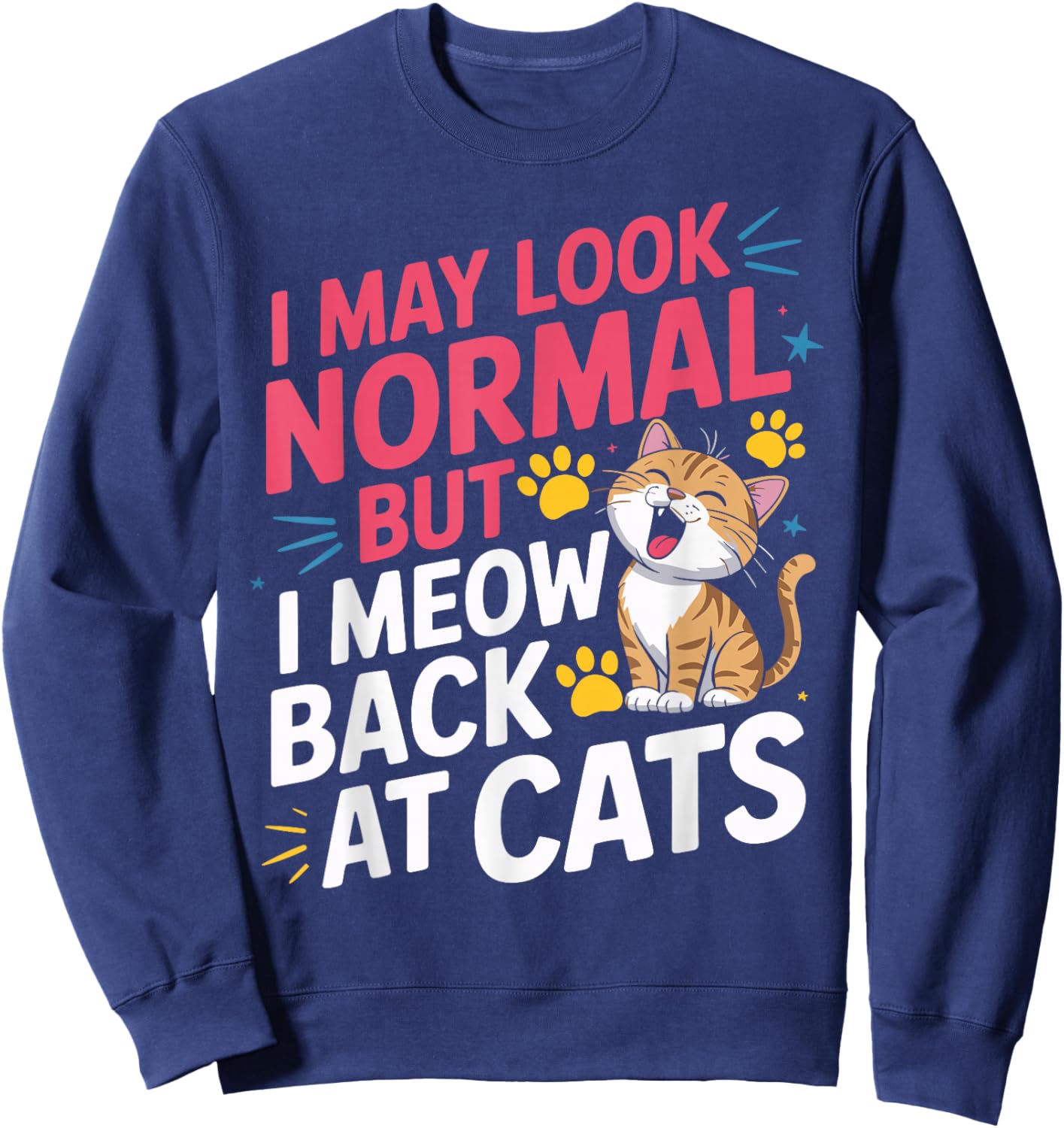 Cat Lover I May Look Normal But I Meow Back at Cats Sweatshirt - Sweatshirt | Navy