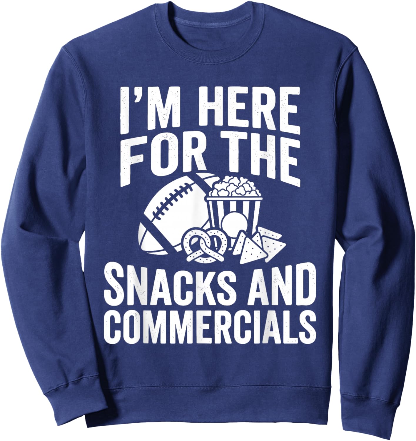 I'm Here for Snacks and Commercials Funny Football Fans Sweatshirt - Sweatshirt | Navy