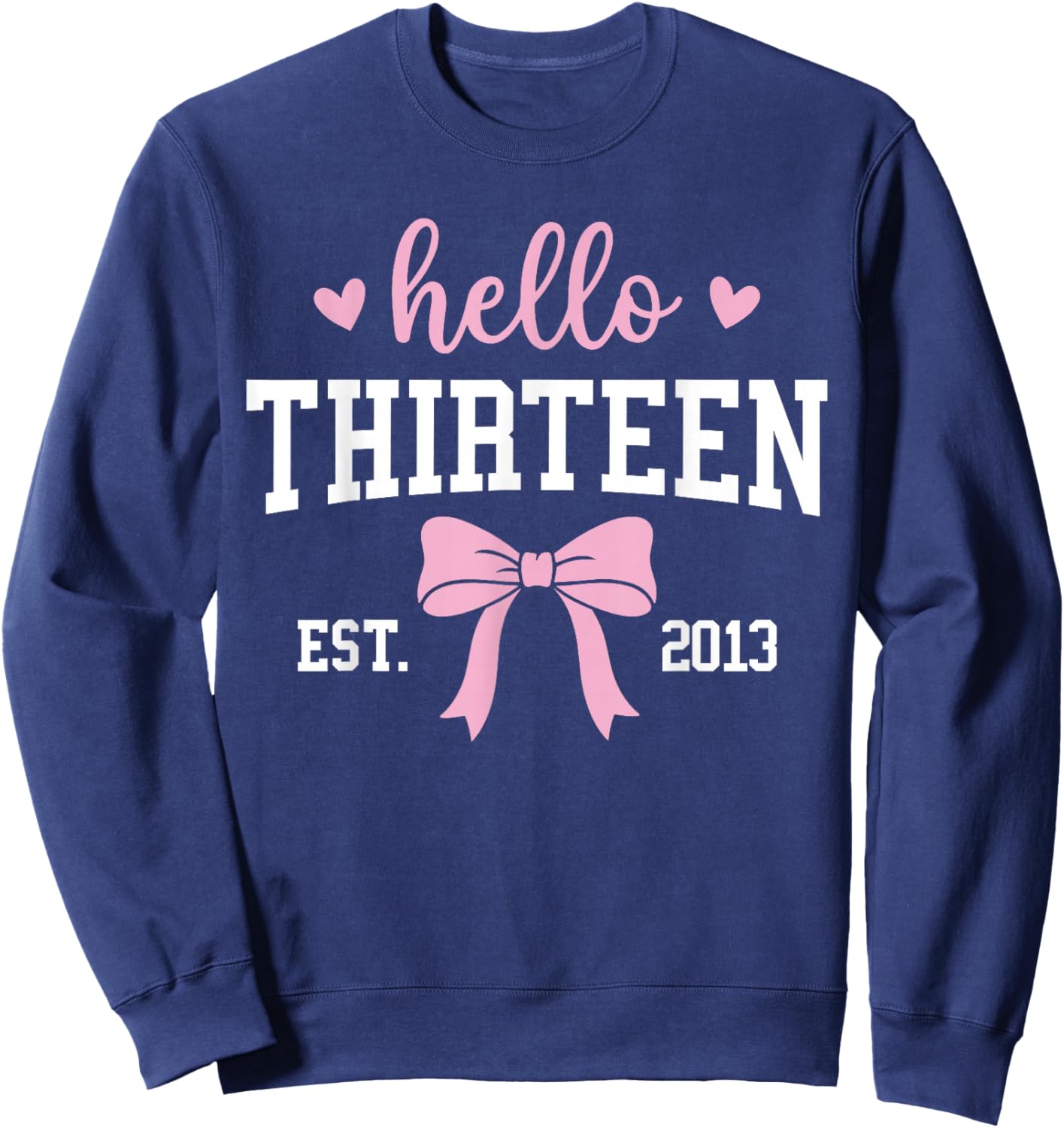 Hello Thirteen Est 2013 13th Birthday 13 Years Old Sweatshirt - Sweatshirt | Navy