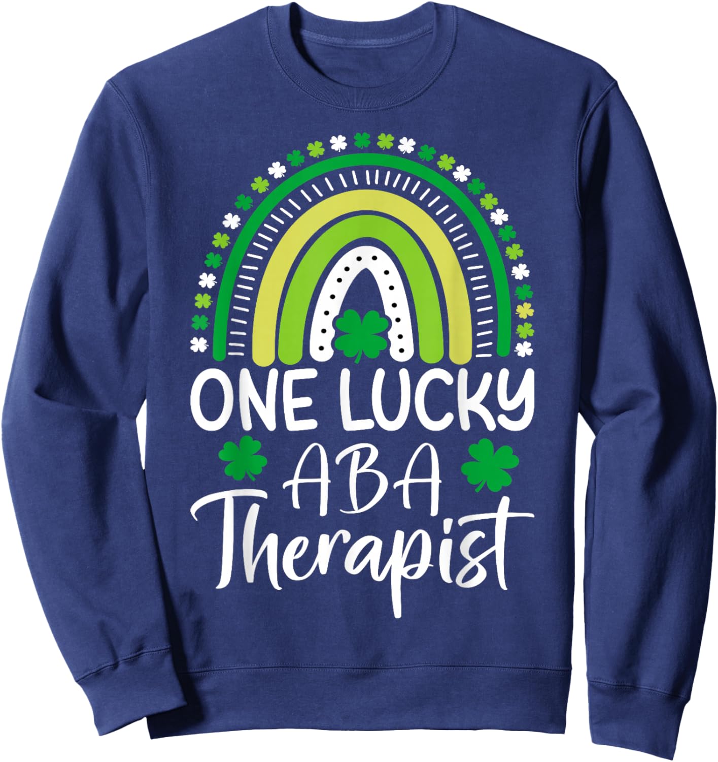 One Lucky ABA Therapist St Patricks Day Behavioral Analysts Sweatshirt - Sweatshirt | Navy