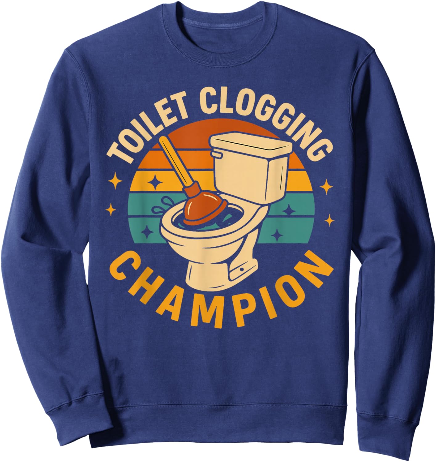 Toilet Clogging Champion Funny Bathroom Clogger Quote Humor Sweatshirt - Sweatshirt | Navy