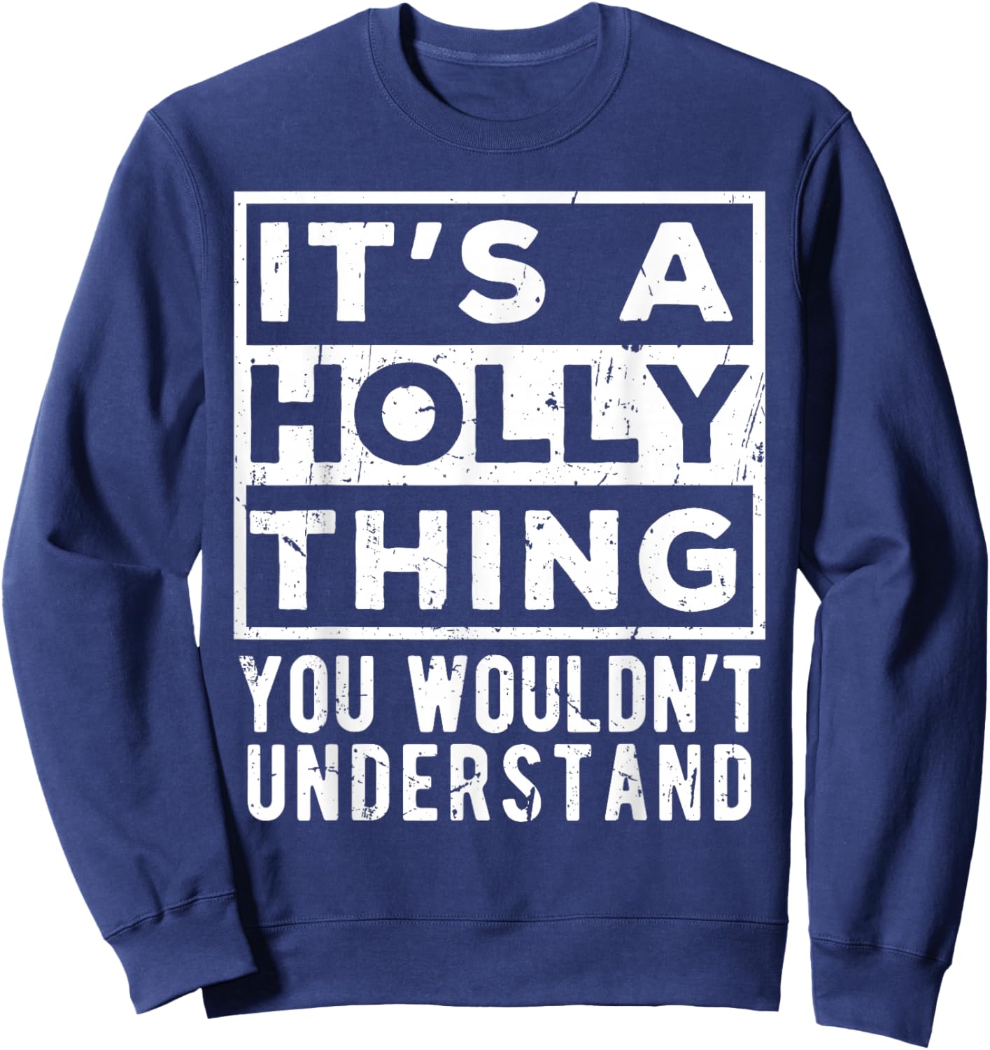 Its a Holly Thing You Wouldn't Understand Funny Name Quote Sweatshirt - Sweatshirt | Navy