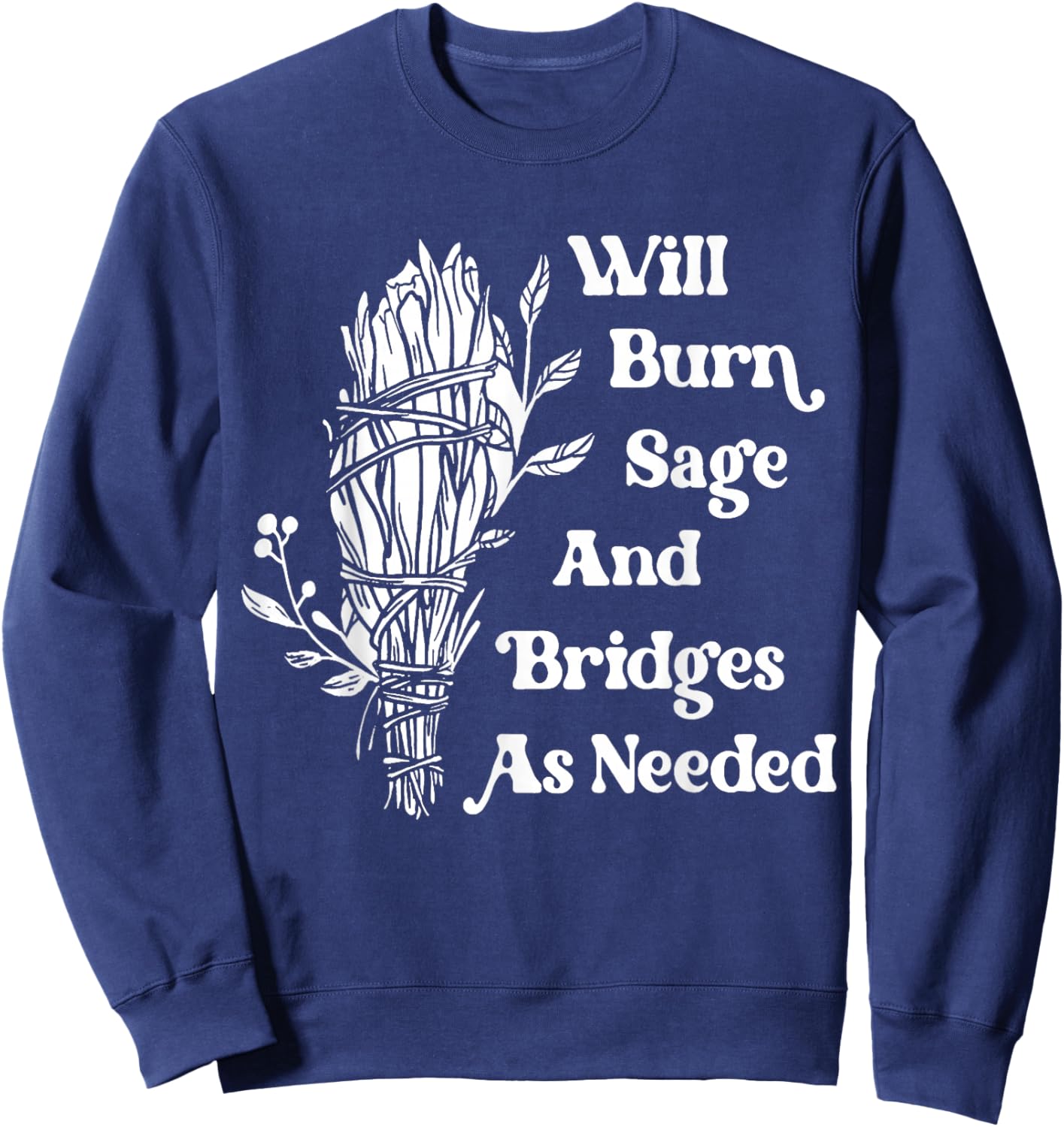 Will Burn Sage and Bridges As Needed Vintage Retro Sweatshirt - Sweatshirt | Navy