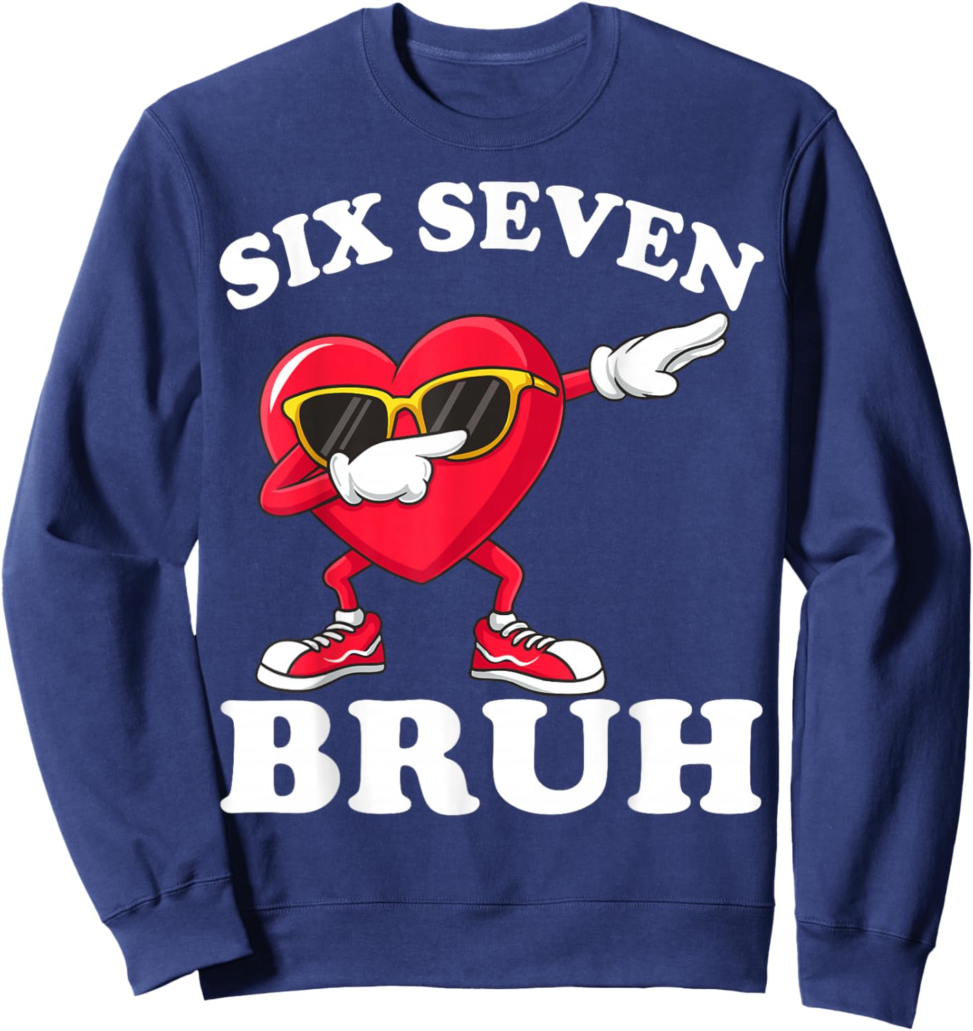 67 Six Seven Bruh Funny Valentines 6 7 Meme Men Women Kids Sweatshirt - Sweatshirt | Navy