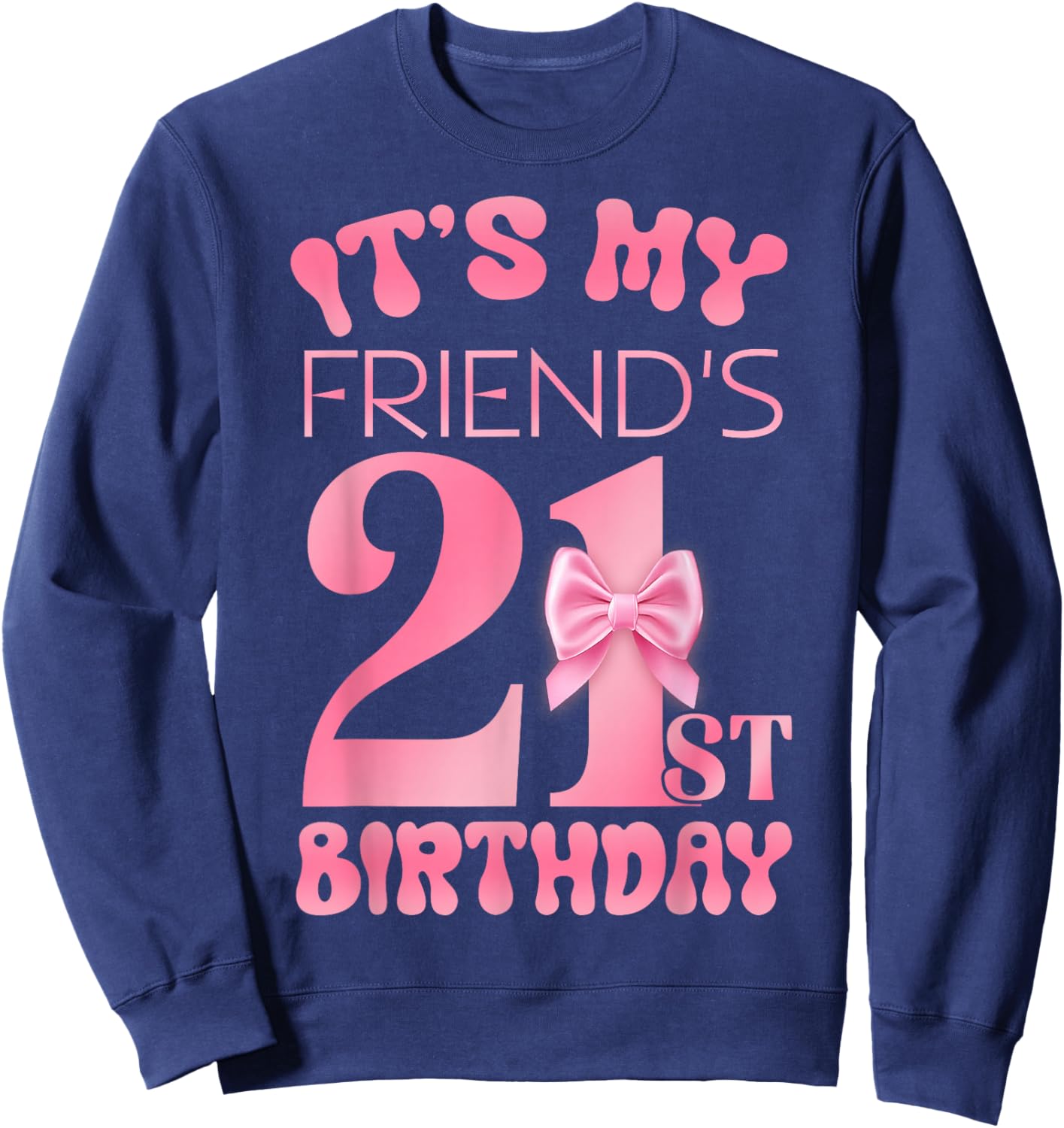 It's My Friend's 21st Birthday Girl Pink Party Themes Sweatshirt - Sweatshirt | Navy