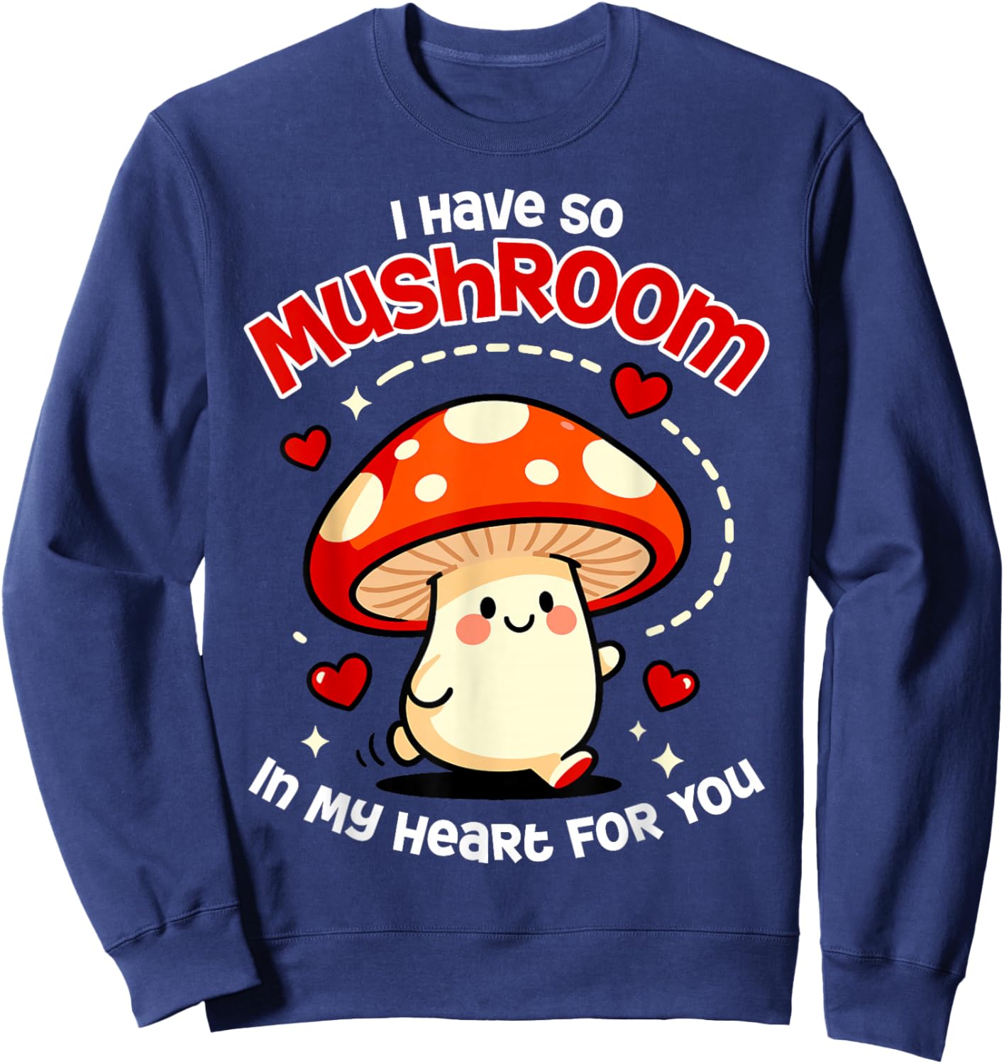 Kawaii I Have So Mushroom in My Heart for You Valentines Day Sweatshirt - Sweatshirt | Navy