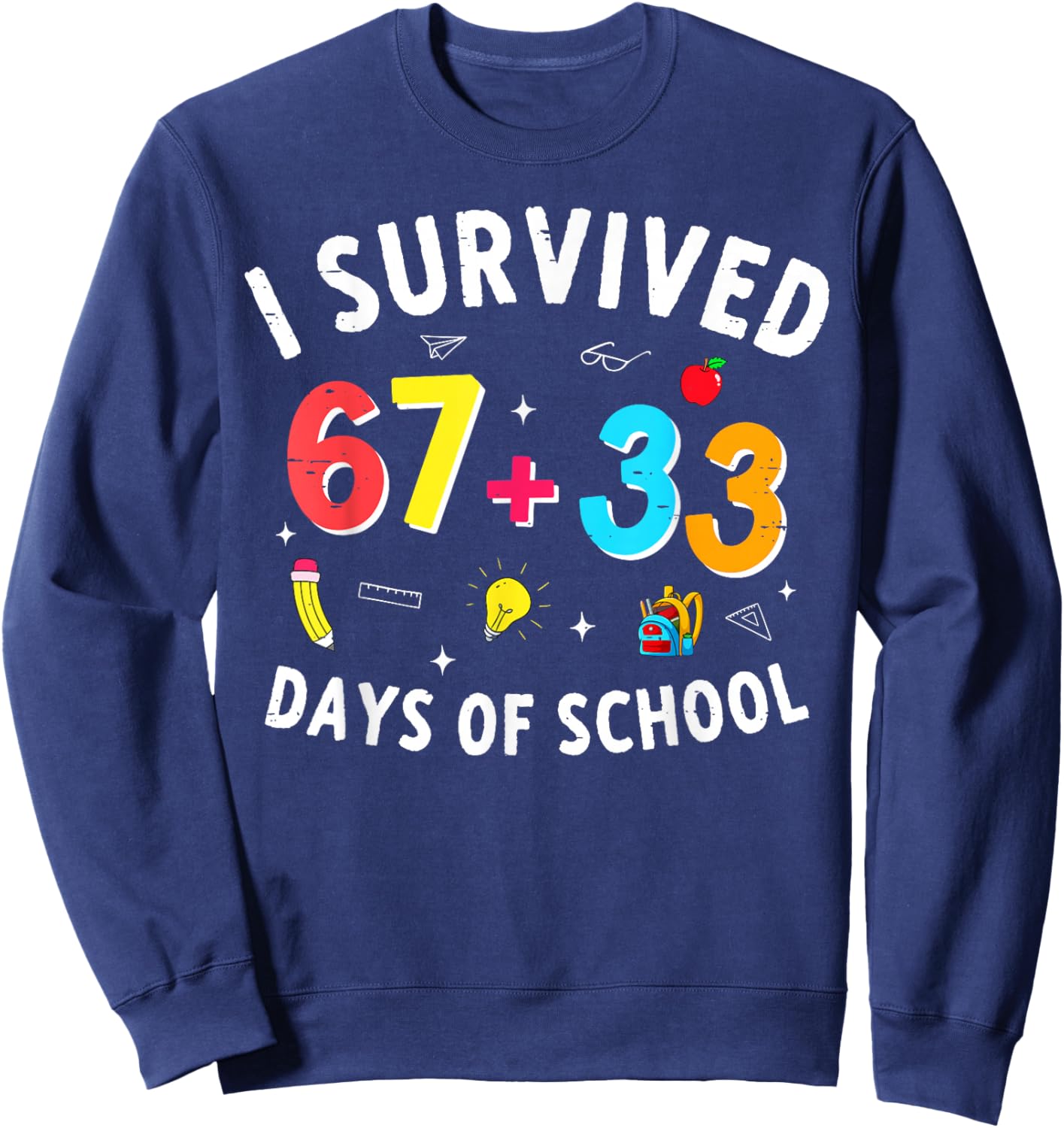 I Survived 67 33 Days of School 100 Days of School 67 Funny Sweatshirt - Sweatshirt | Navy