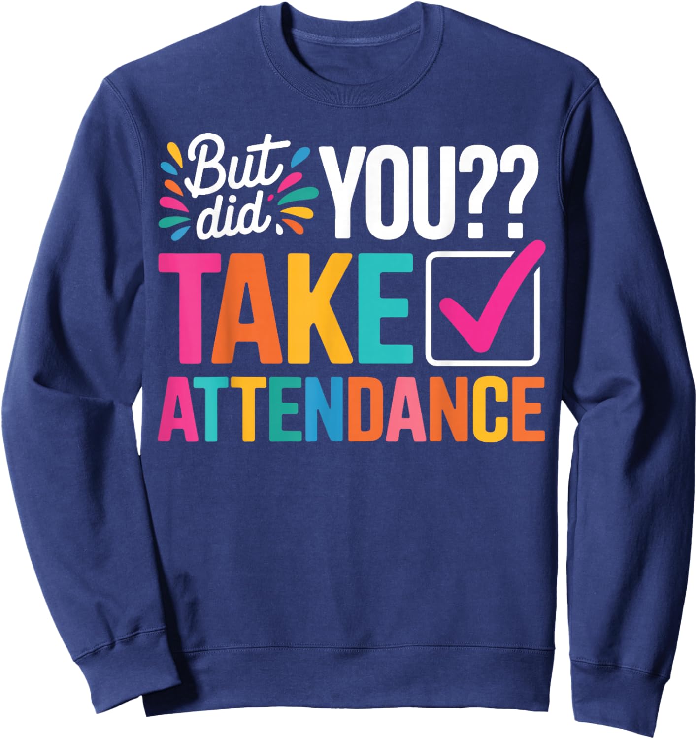 But Did You Take Attendance School Secretary Front Desk Sweatshirt - Sweatshirt | Navy