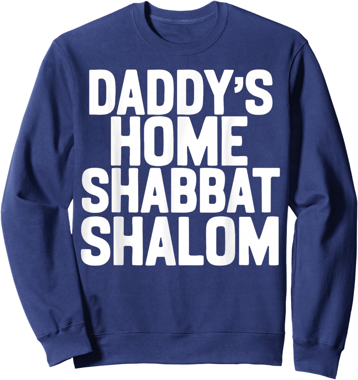 Daddy’s Home Shabbat Shalom Funny Podcast Quote Viral Humor Sweatshirt - Sweatshirt | Navy