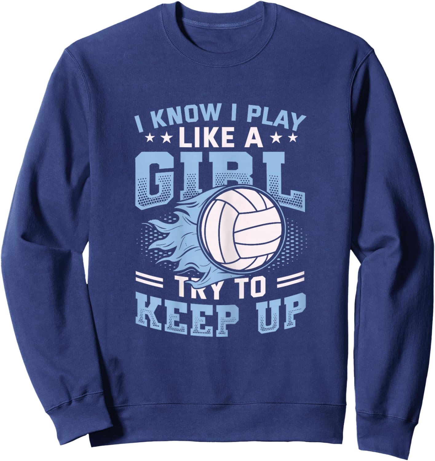 I Know I Play Like A Girl Try to Keep Up Girls Volleyball Sweatshirt - Sweatshirt | Navy