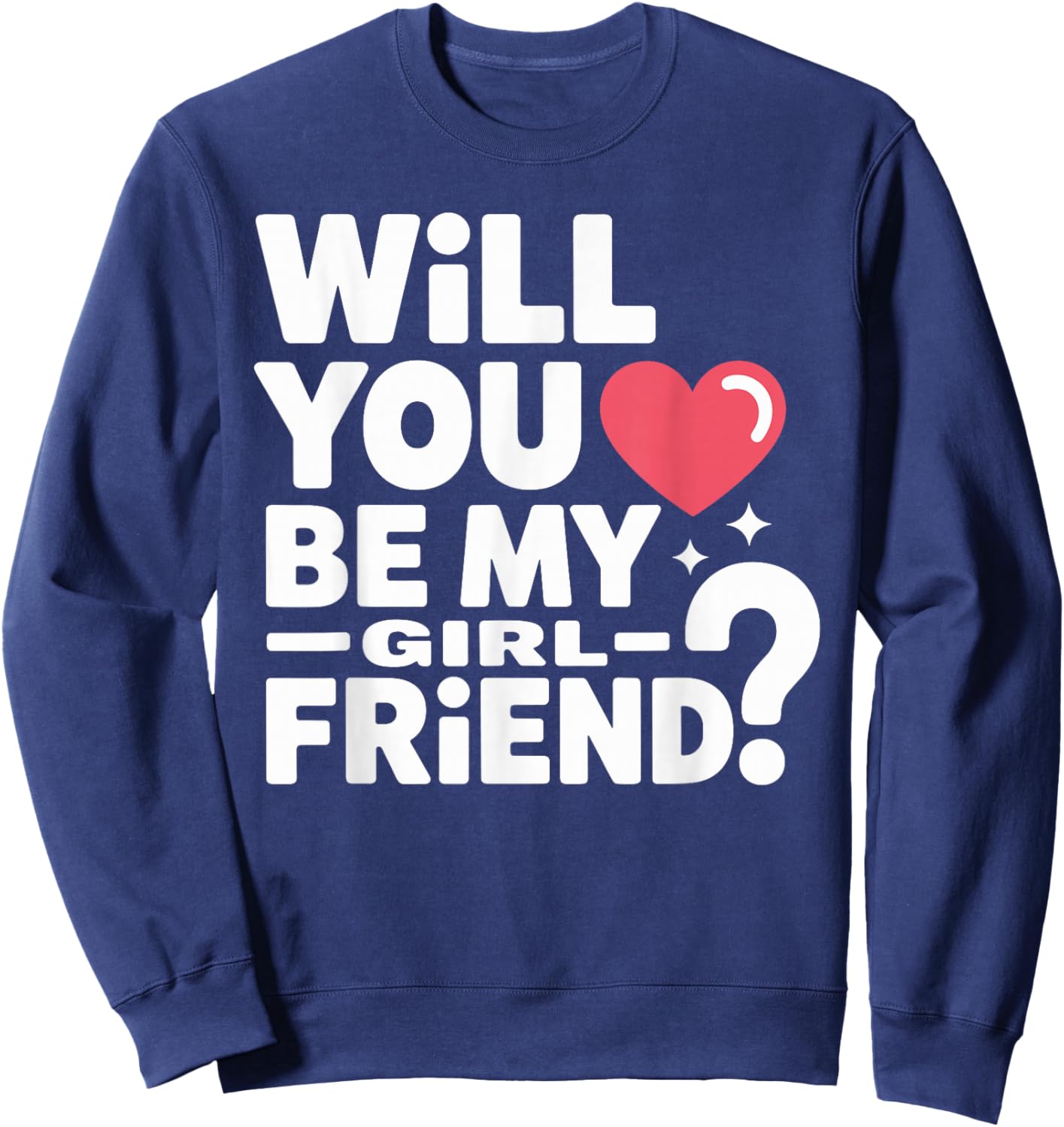 Will You Be My Girlfriend Unique Girlfriend Valentines Sweatshirt - Sweatshirt | Navy