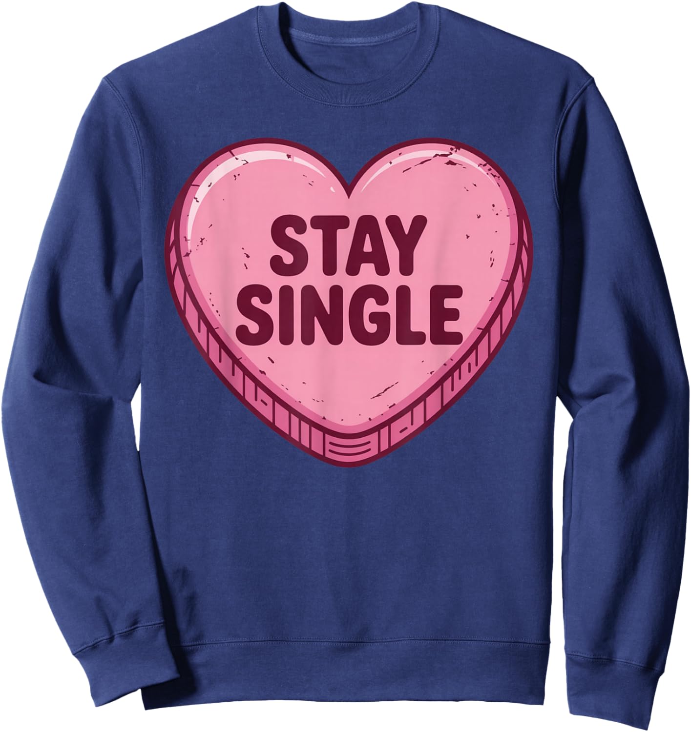 Valentine's Day Heart Candy Funny Stay Single Sweatshirt - Sweatshirt | Navy