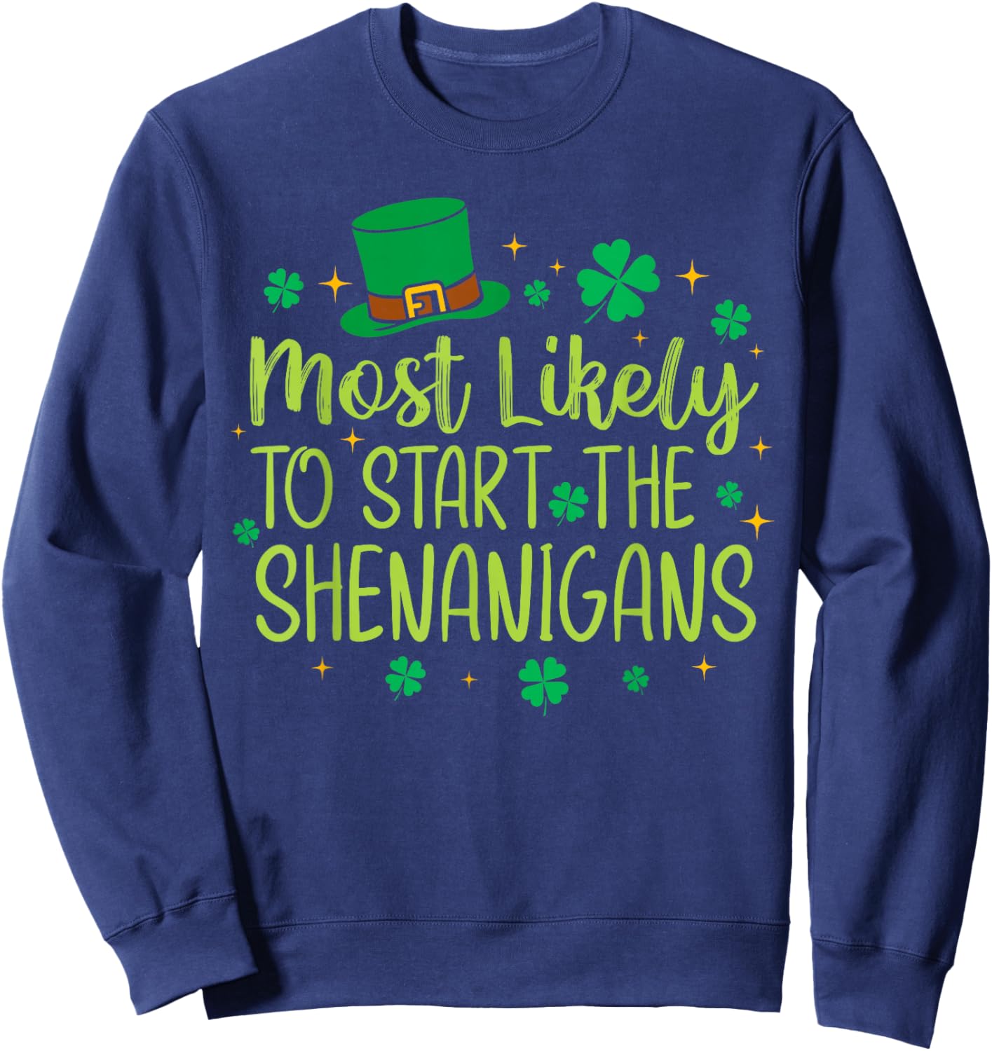 Most Likely to Start The Shenanigans Funny St Patricks Day Sweatshirt - Sweatshirt | Navy