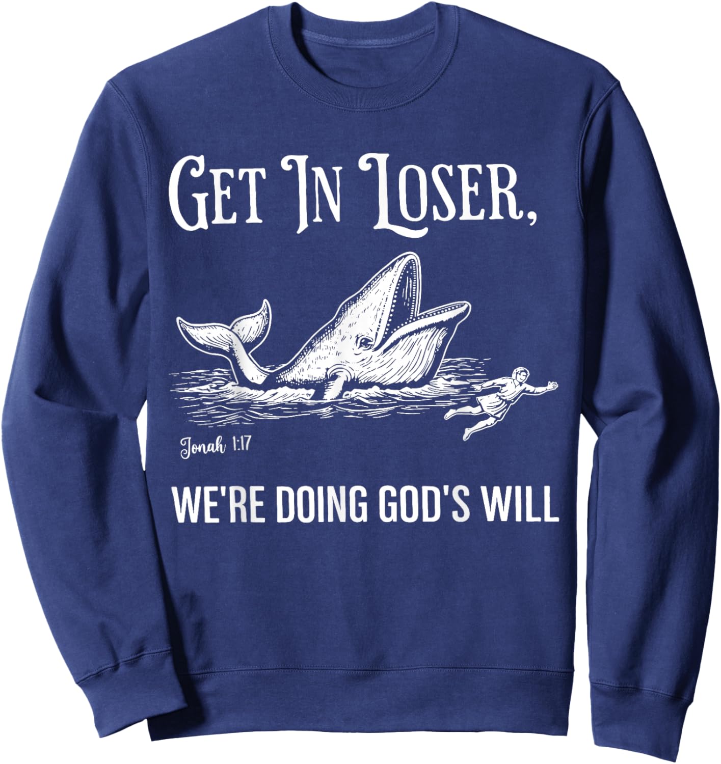 Get in Loser We're Doing God's Will Funny Christian Faith Sweatshirt - Sweatshirt | Navy