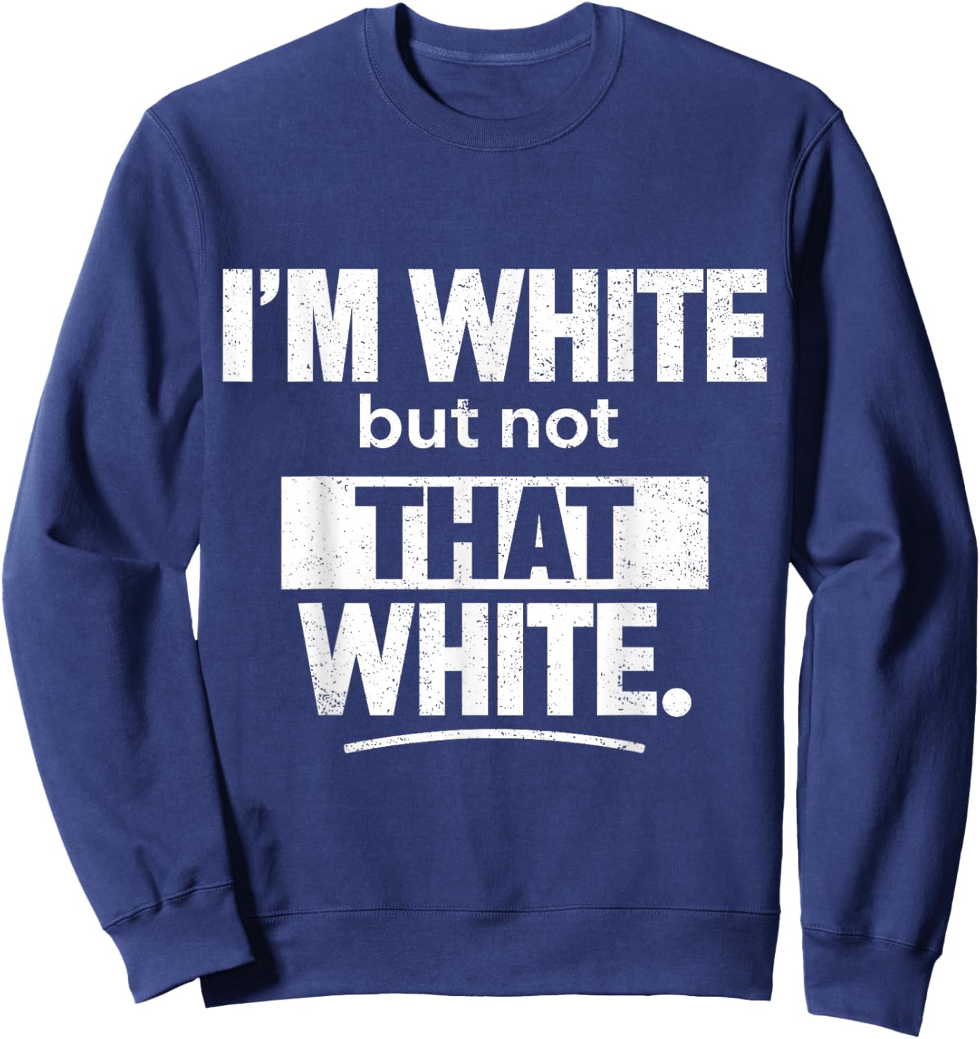 I’m White But Not That White Funny Retro Meme Quote Sweatshirt - Sweatshirt | Navy