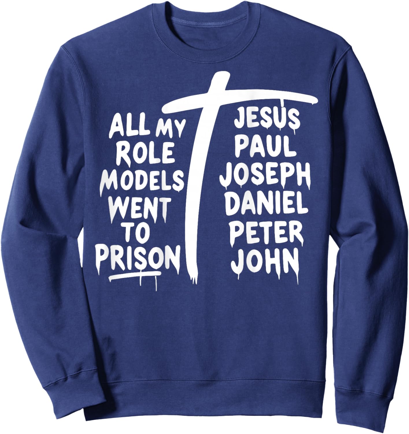 All My Role Models Went to Prison Jesus Paul Bible Christian Sweatshirt - Sweatshirt | Navy