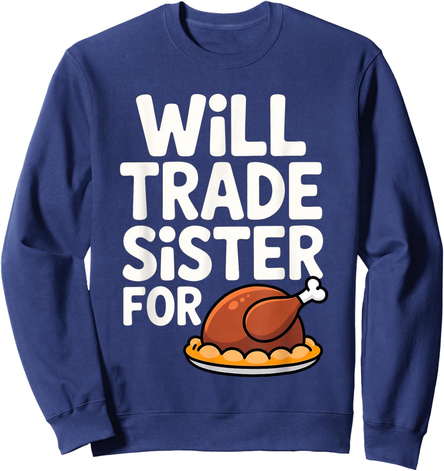 Will Trade Sister for Turkey Funny Thanksgiving Dinner Sweatshirt - Sweatshirt | Navy